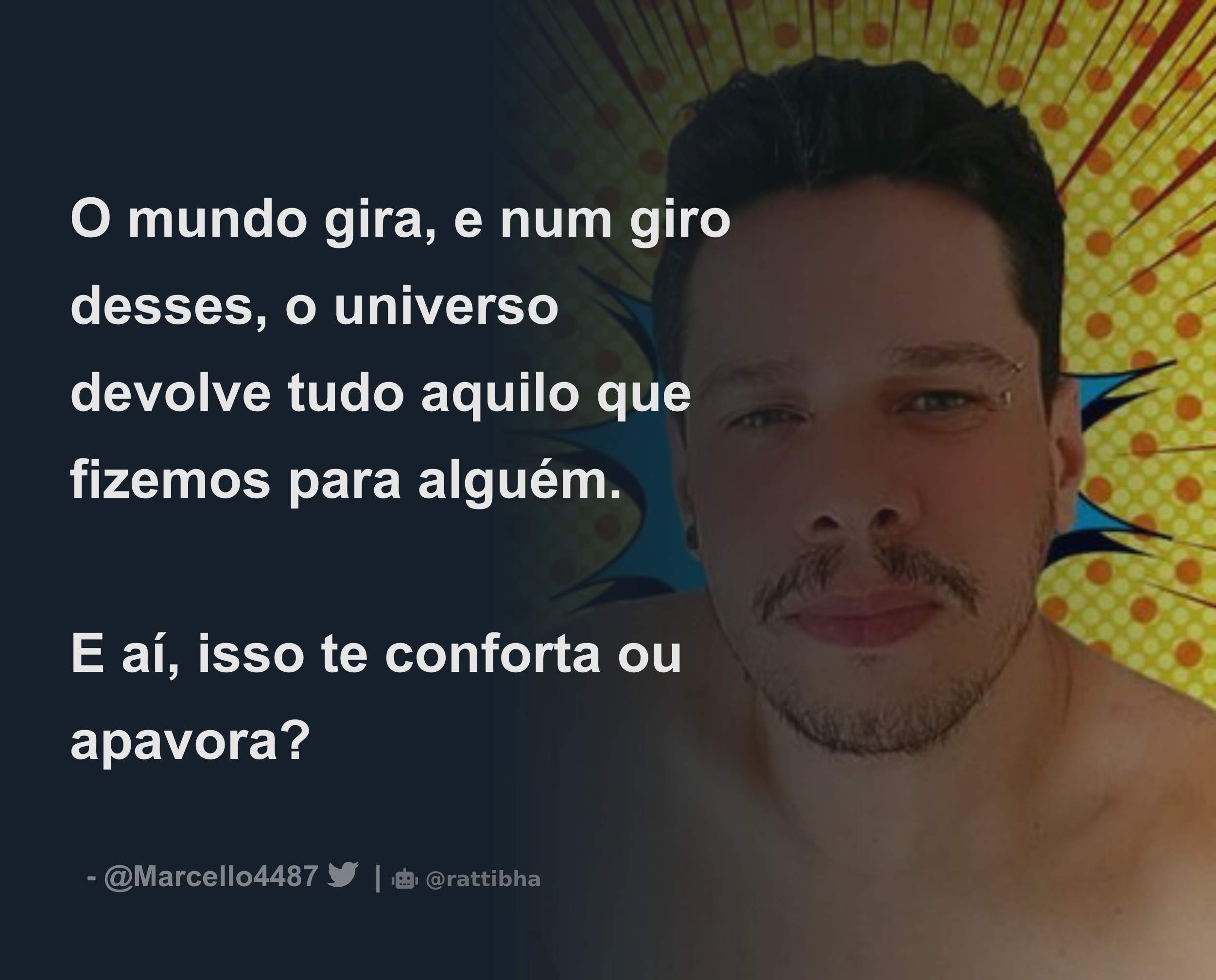 O Mundo Gira E Num Giro Desses O Universo Devolve Tudo Aquilo Que