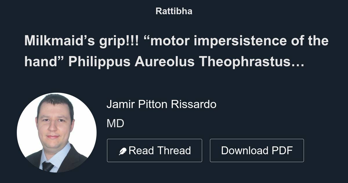 Milkmaid’s grip!!! “motor impersistence of the hand” Philippus Aureolus