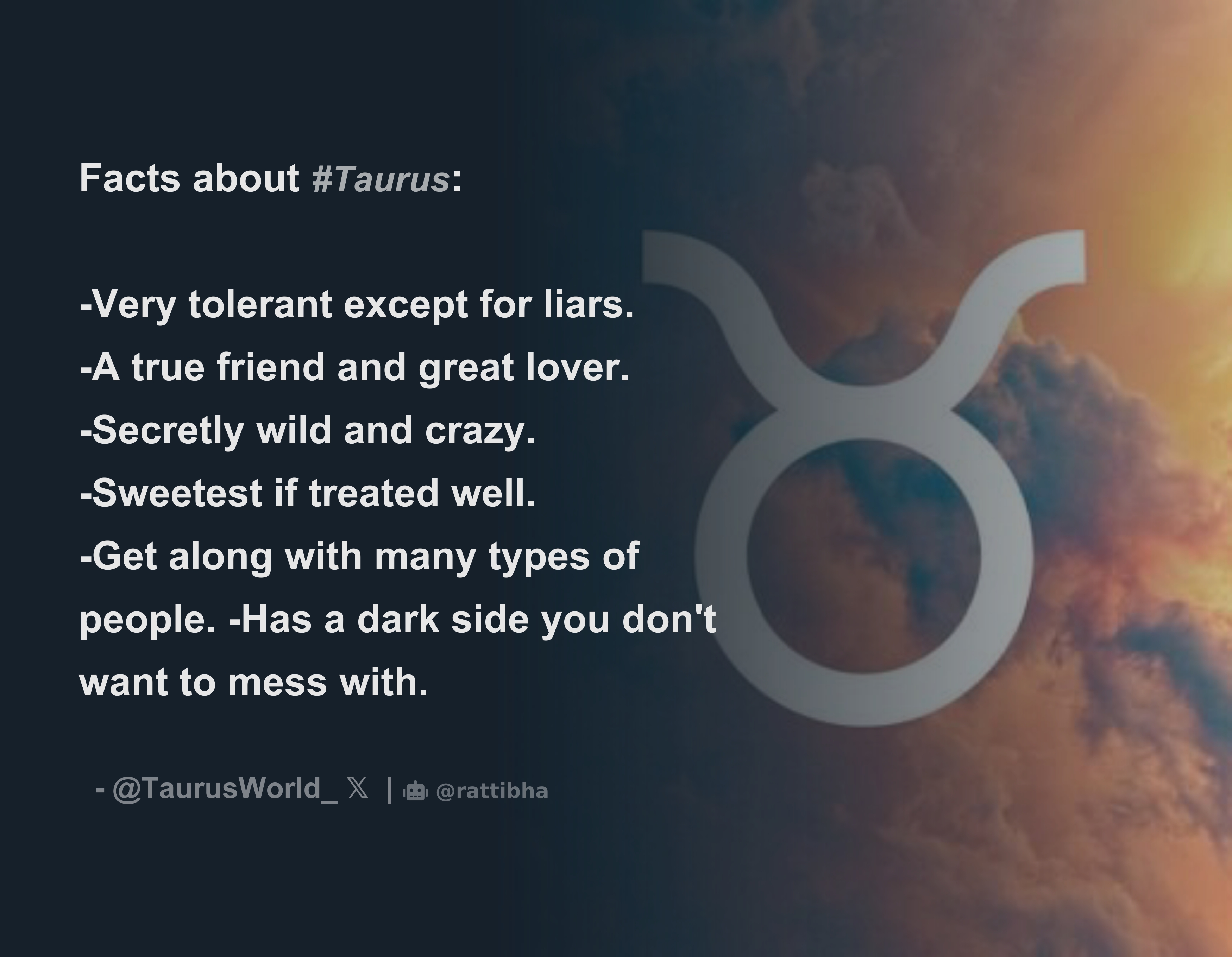 Facts about Taurus Very tolerant except for liars. A true