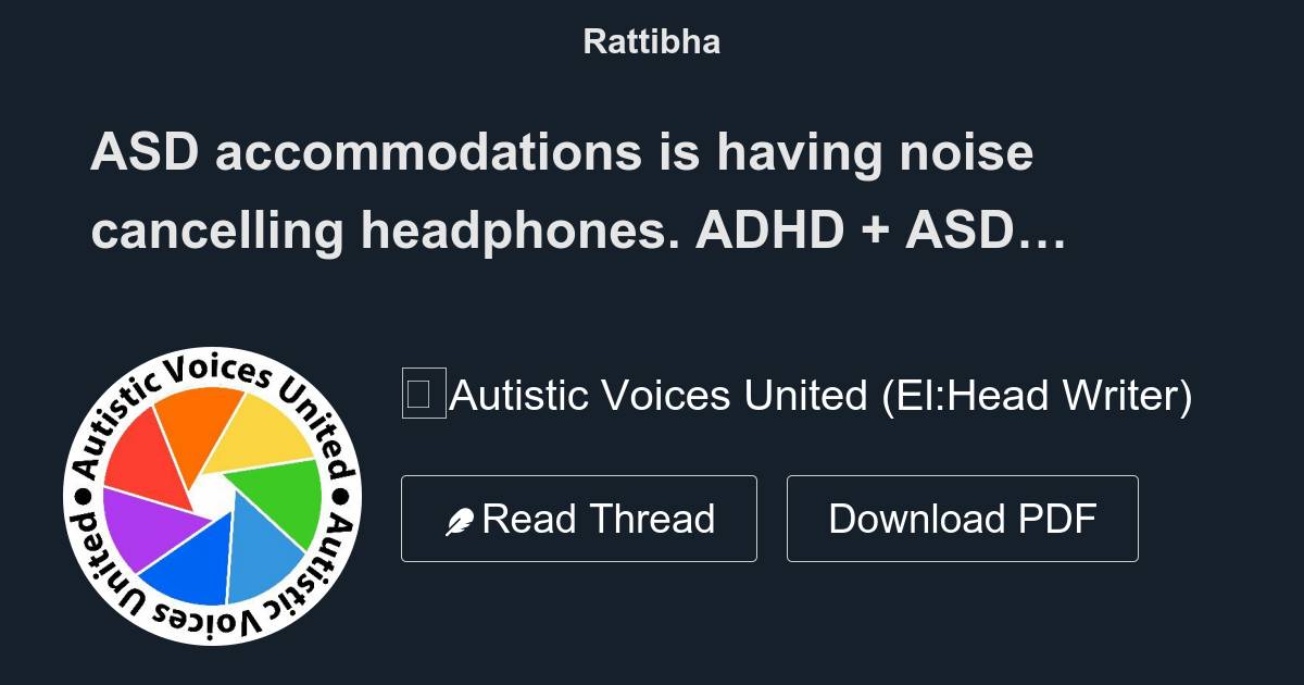 ASD accommodations is having noise cancelling headphones. ADHD + ASD