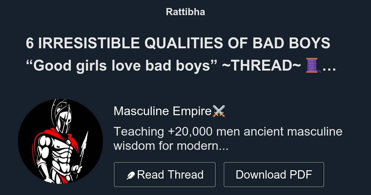 6 IRRESISTIBLE QUALITIES OF BAD BOYS “Good girls love bad boys” THREAD