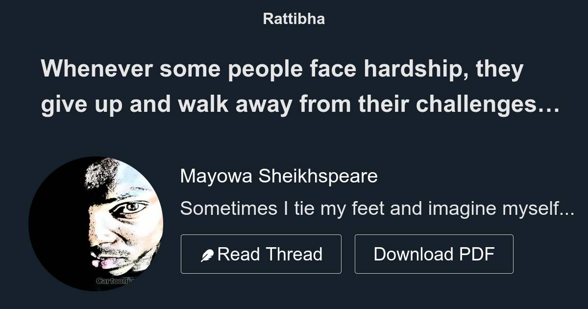 Whenever some people face hardship, they give up and walk away from