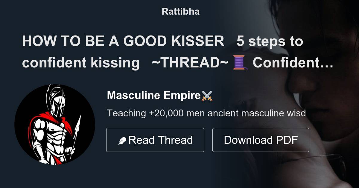 HOW TO BE A GOOD KISSER 5 steps to confident kissing THREAD 🧵
