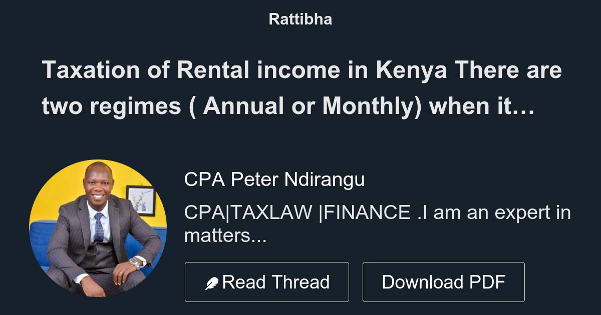 Taxation of Rental in Kenya There are two regimes ( Annual or Monthly) when it comes to