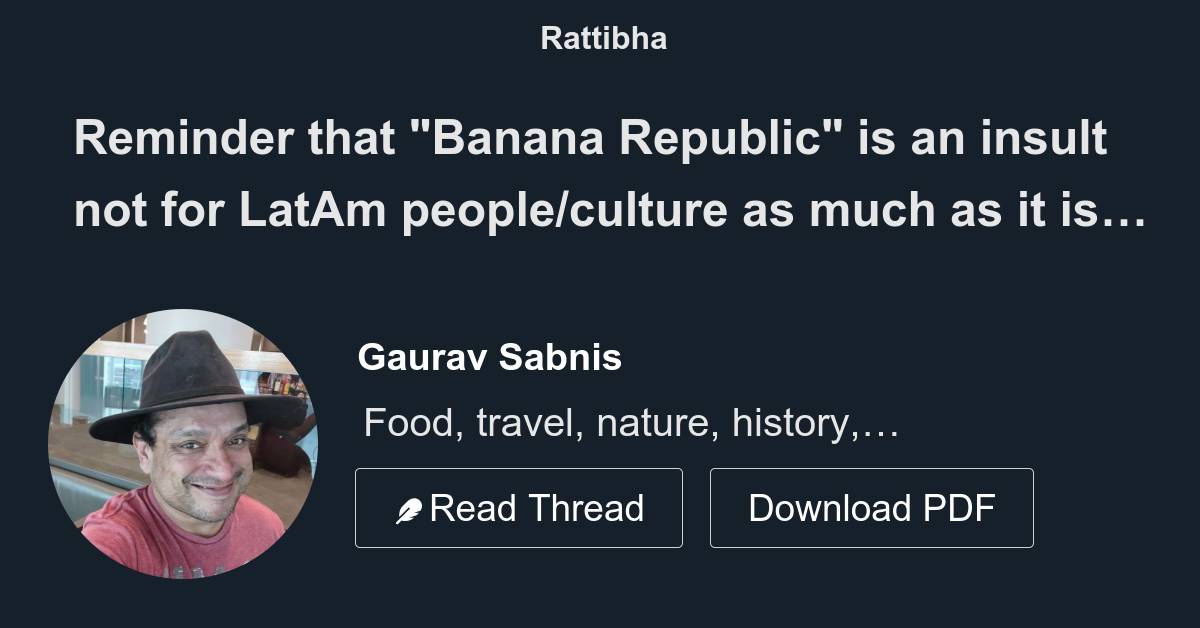 Reminder that "Banana Republic" is an insult not for LatAm people