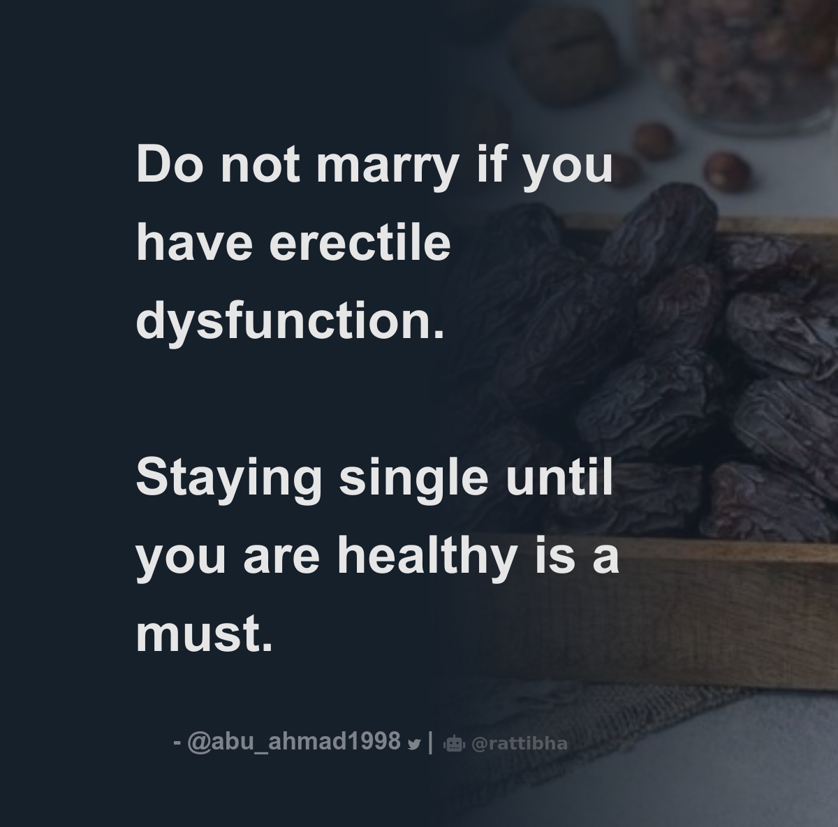 Do not marry if you have erectile dysfunction. Staying single