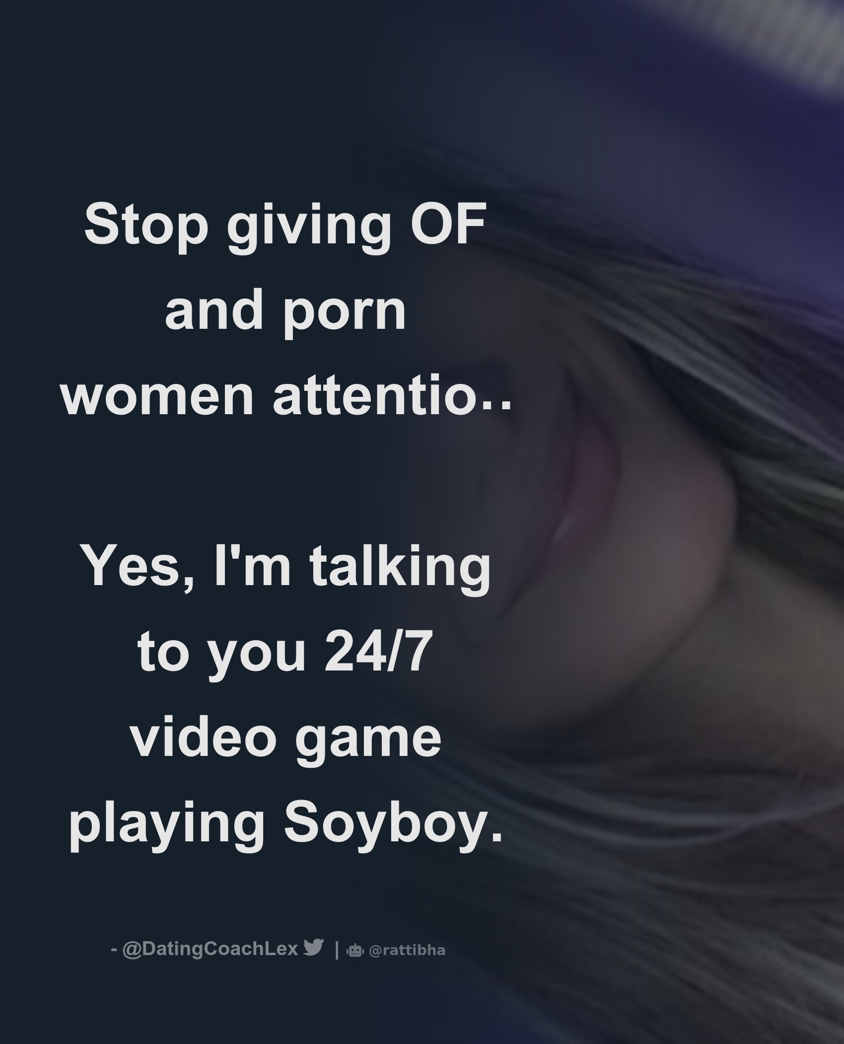 1700px x 2102px - Stop giving OF and porn women attention Yes, I'm talking to you 24/7 video  game playing Soyboy. - Thread from ð‹ðžð± ðŸ’œ @DatingCoachLex - Rattibha