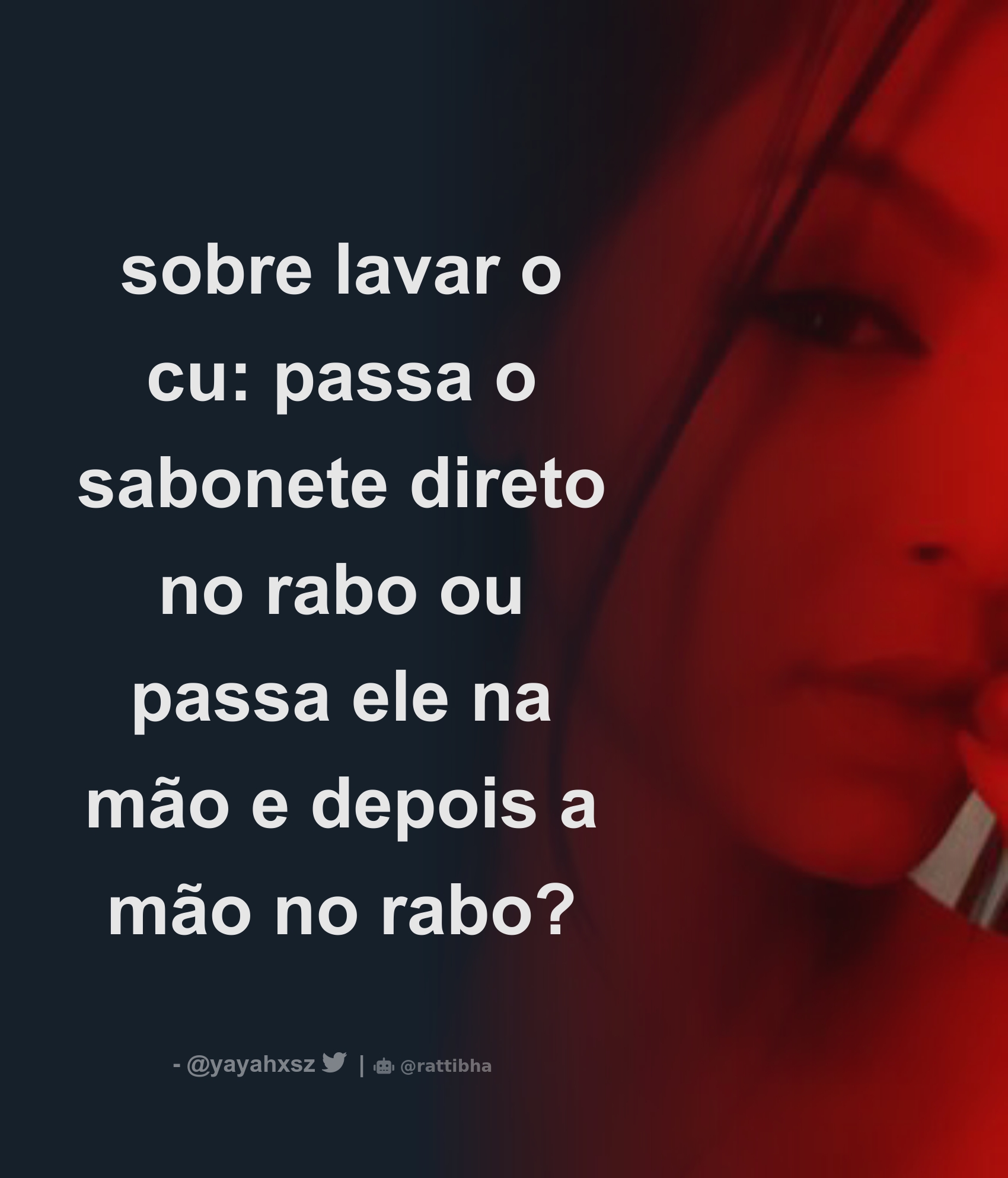 sobre lavar o cu: passa o sabonete direto no rabo ou passa ele na mão e  depois a mão no rabo? - Download Tweet Image from yayah @yayahxsz - Rattibha