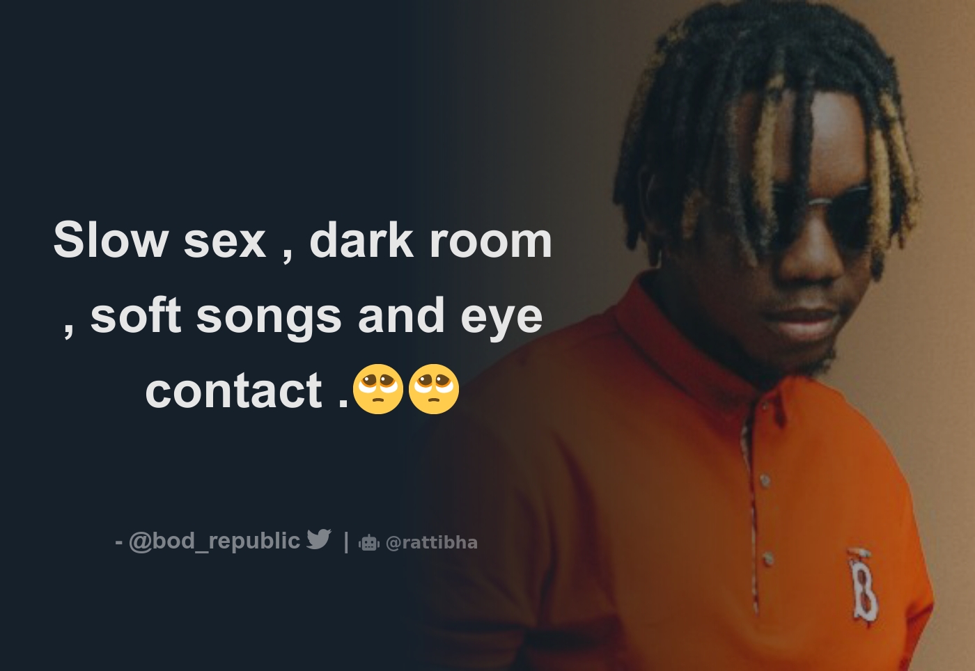 Slow sex , dark room , soft songs and eye contact .🥺🥺 - Download Tweet  Image from B.O.D @bod_republic - Rattibha