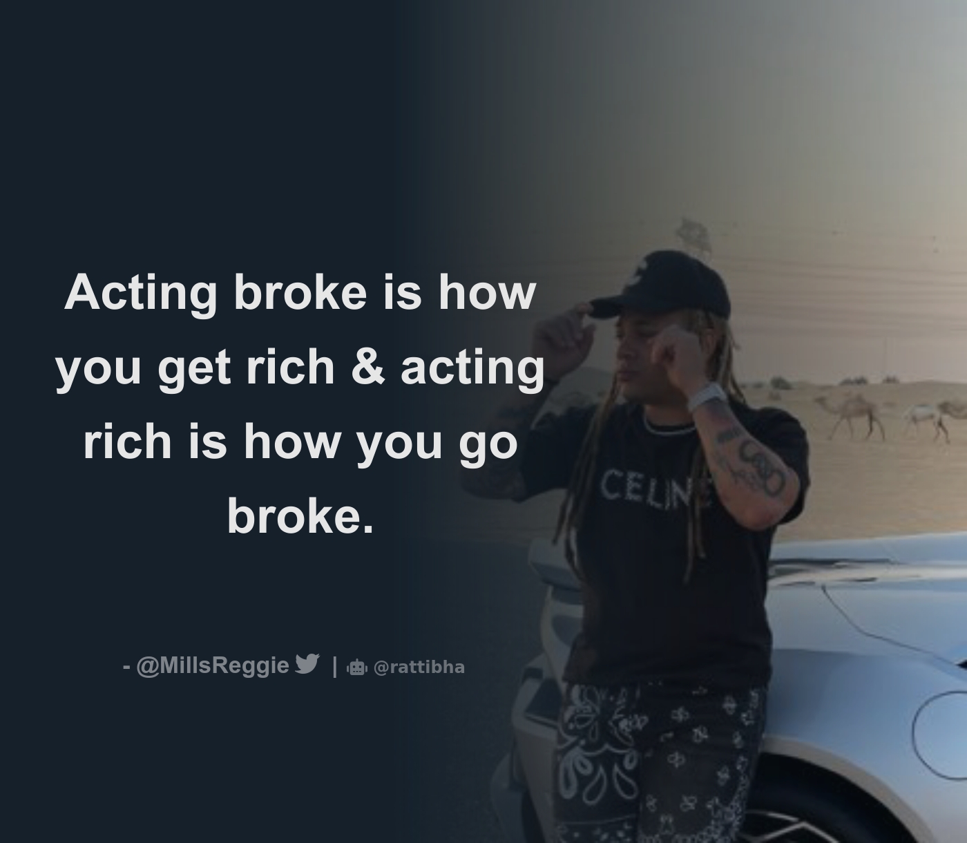 Acting broke is how you get rich & acting rich is how you go broke ...