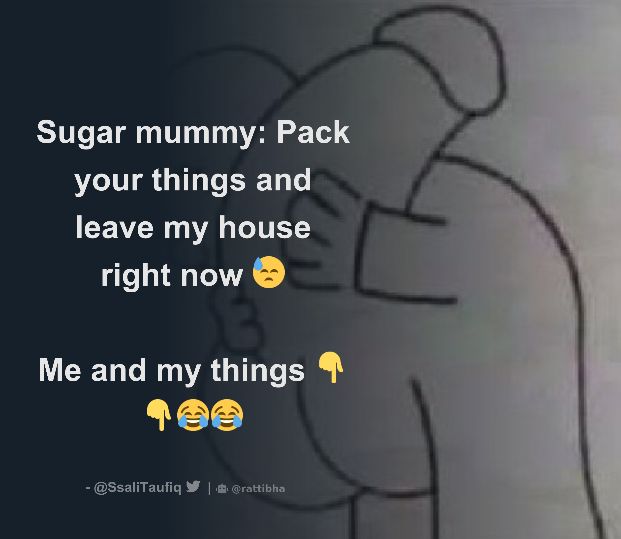 Sugar mummy: Pack your things and leave my house right now 😓 Me and my  things 👇👇😂😂 - Download Tweet Image from Ssali taufiq🇺🇬🇺🇬  @SsaliTaufiq - Rattibha