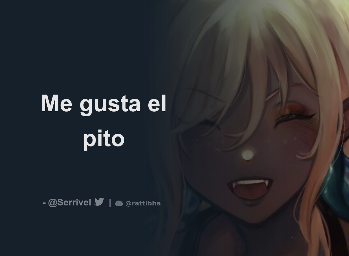 Me gusta el pito - Download Tweet Image from Serrivel @Serrivel - Rattibha