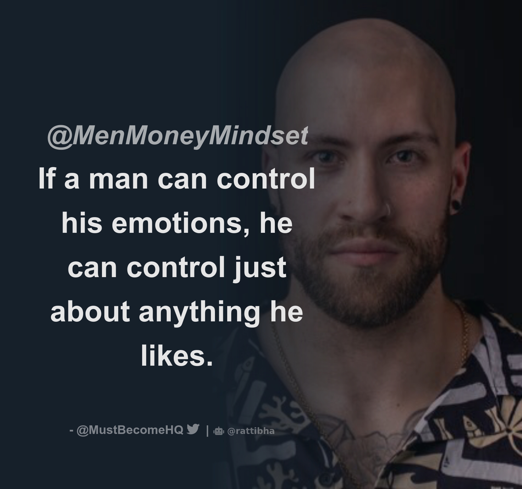 @MenMoneyMindset If a man can control his emotions, he can control just