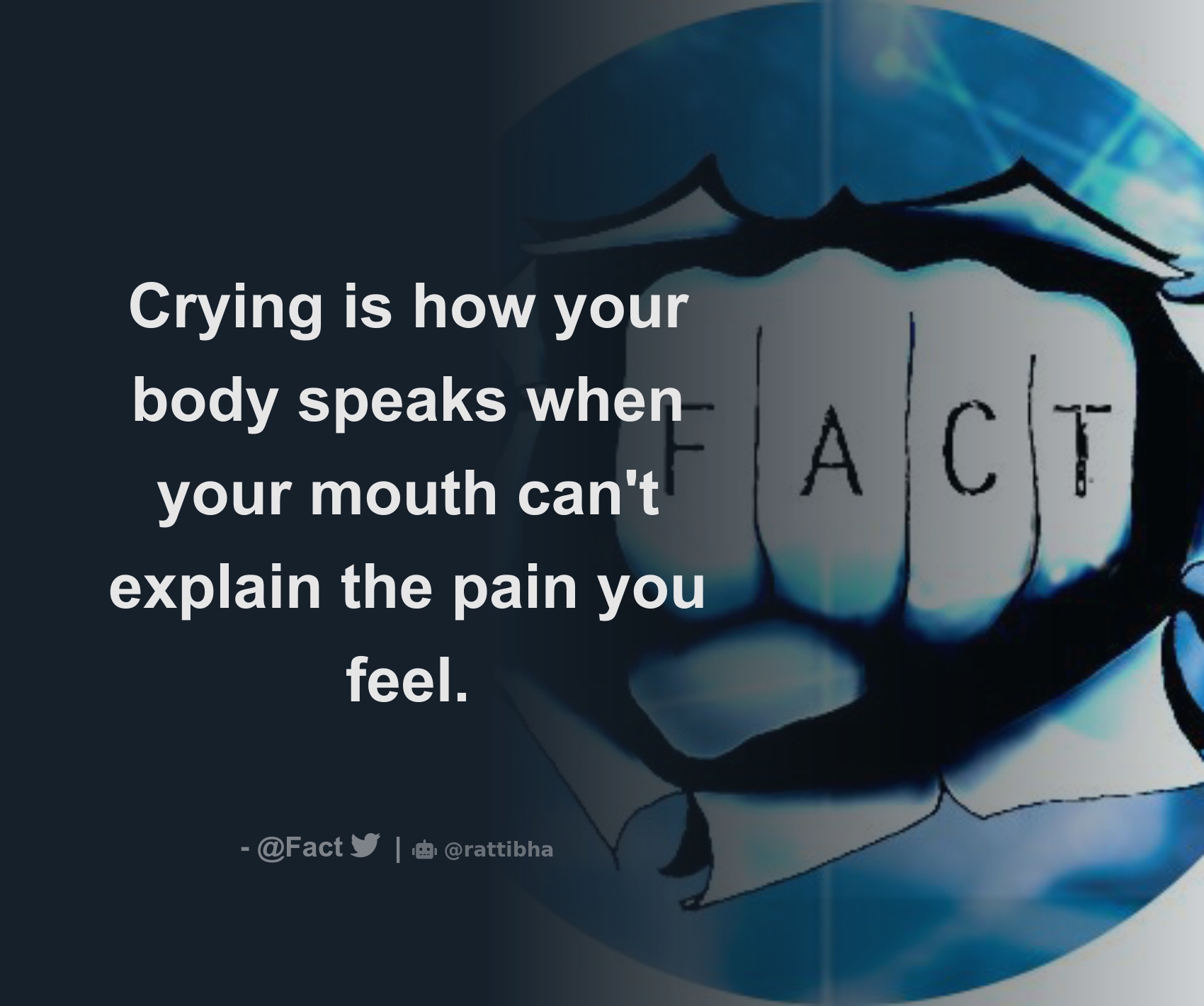 Crying is how your body speaks when your mouth can't explain the pain