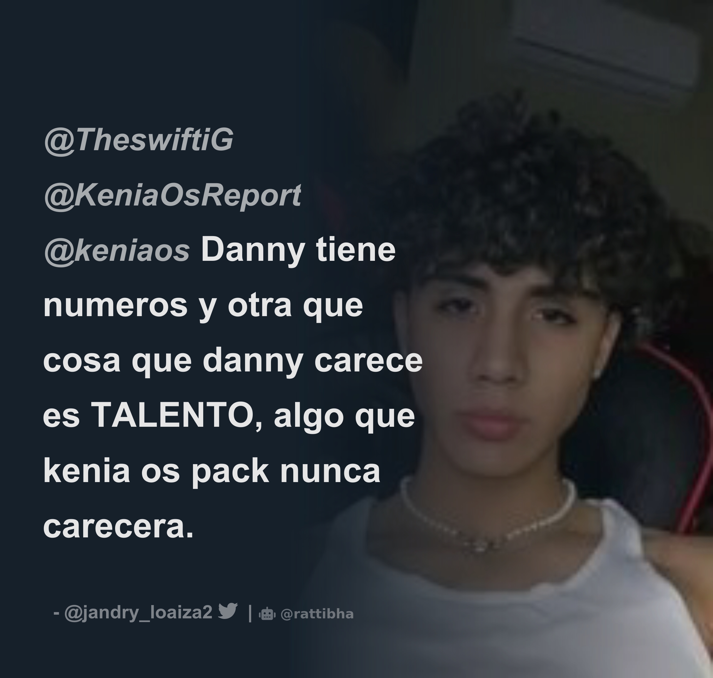 TheswiftiG @KeniaOsReport @keniaos Danny tiene numeros y otra que cosa que  danny carece es TALENTO, algo que kenia os pack nunca carecera. - Download  Tweet Image from Toy Toy 🧸 @jandry_loaiza2 - Rattibha