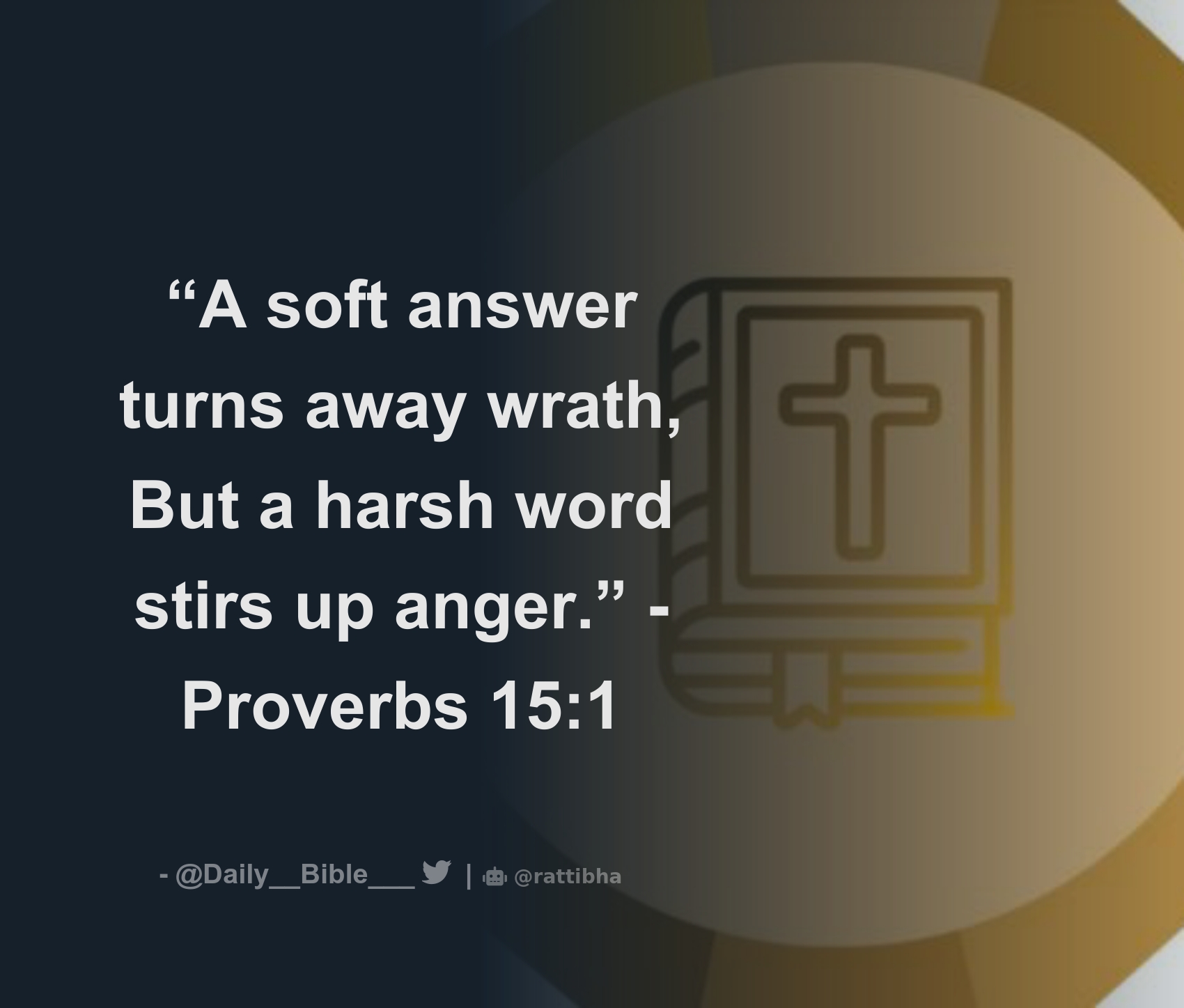 “A soft answer turns away wrath, But a harsh word stirs up anger ...