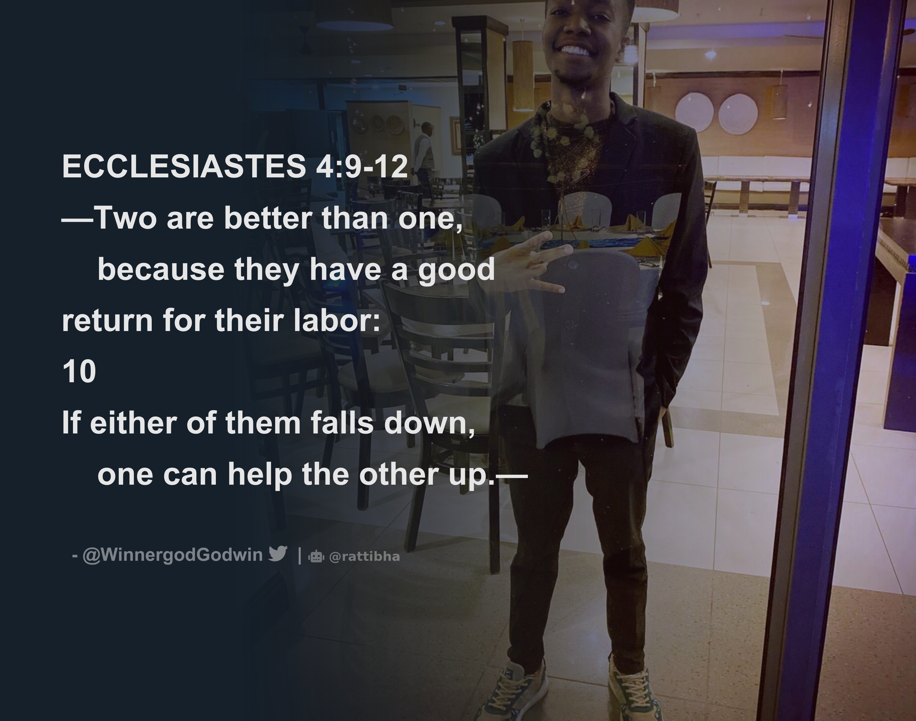 Ecclesiastes 4:9 Two are better than one, because they have a good return  for their labor.