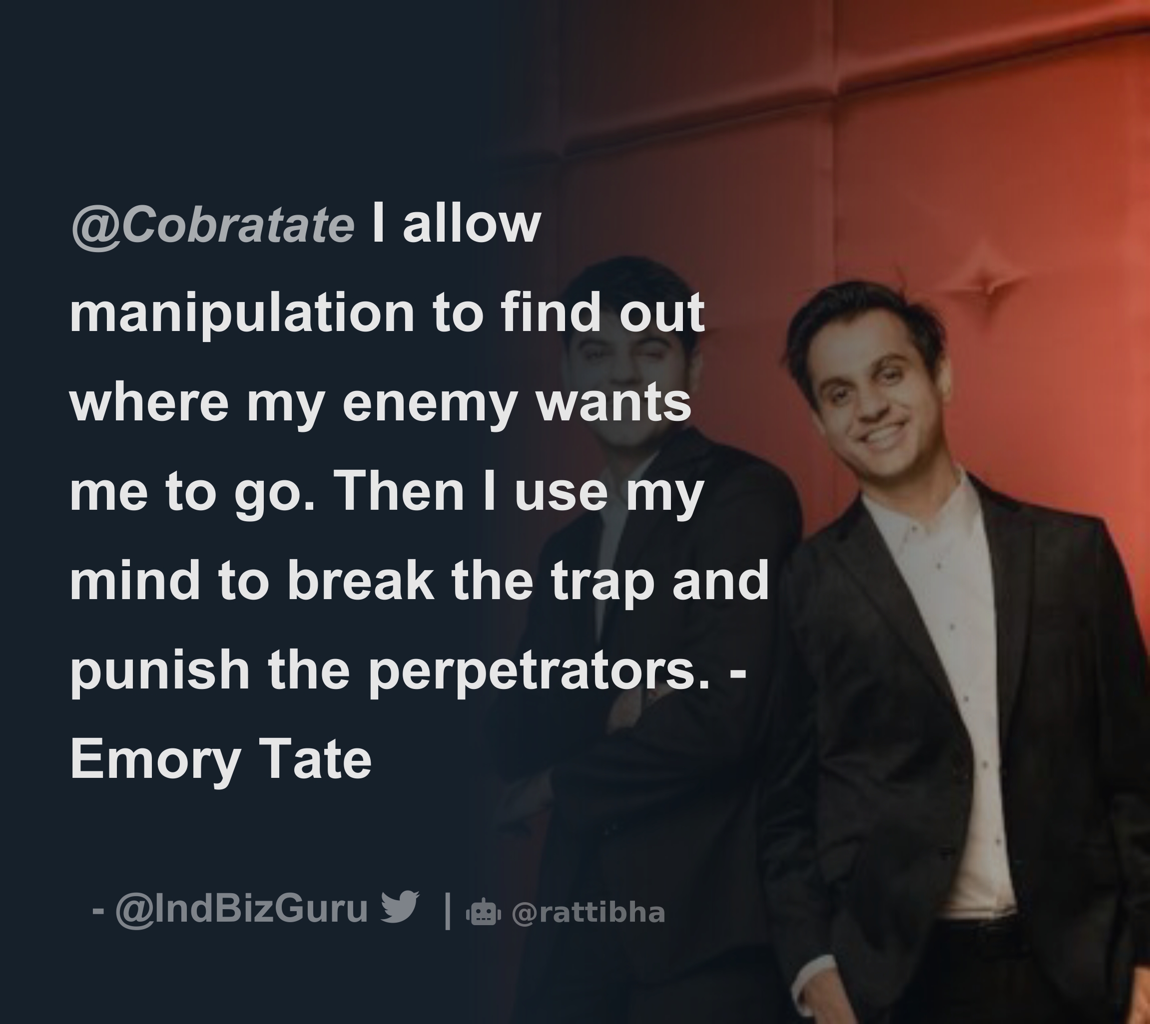 I allow manipulation to find out where my enemy wants me to go. Then I use  my mind to break the trap and punish the perpetrators.” — Emory Tate -  Thread from