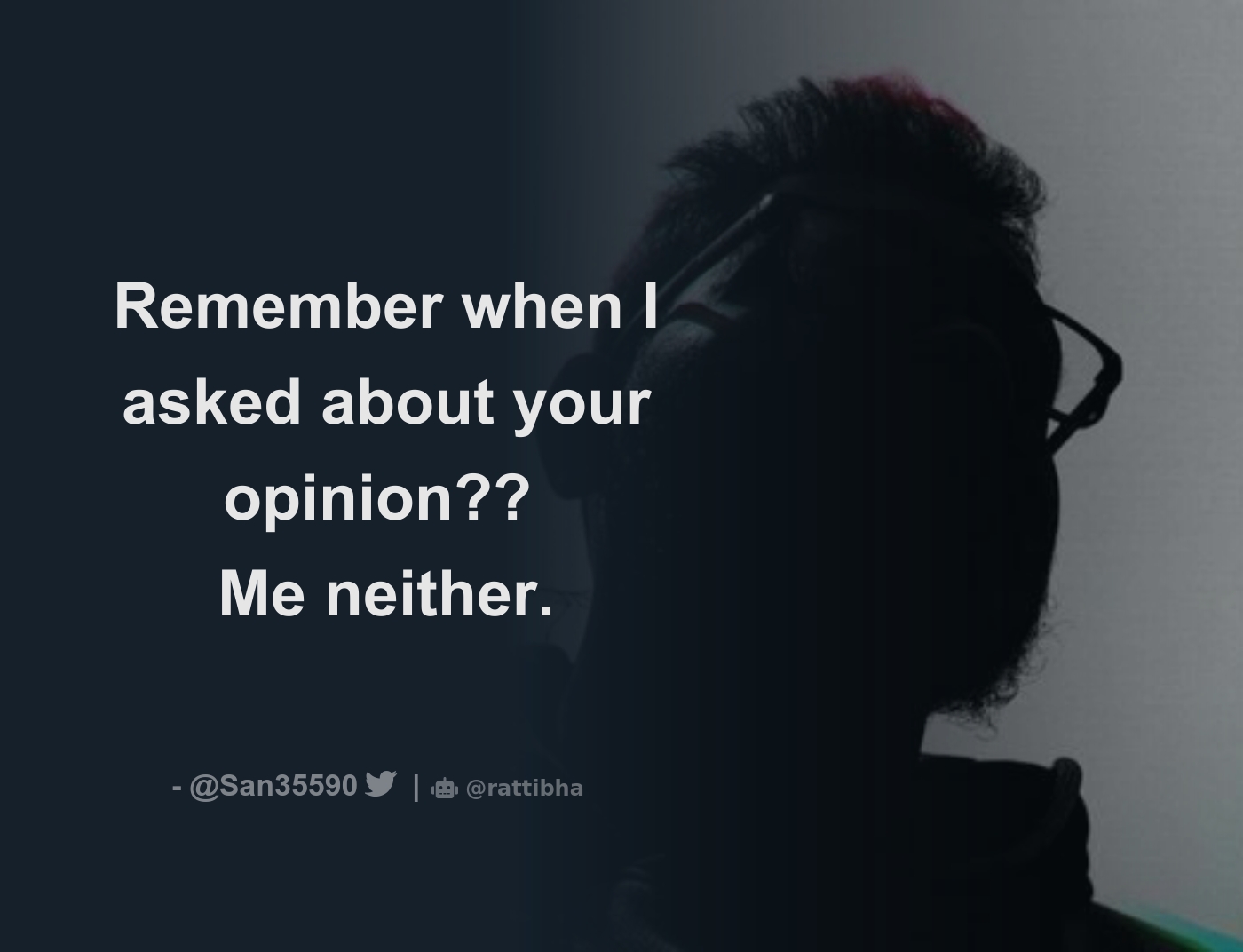 Remember when I asked about your opinion?? Me neither. - Download Tweet ...