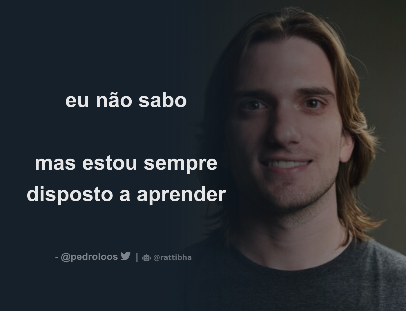 eu não sabo mas estou sempre disposto a aprender - Thread from Pedro Loos @ pedroloos - Rattibha