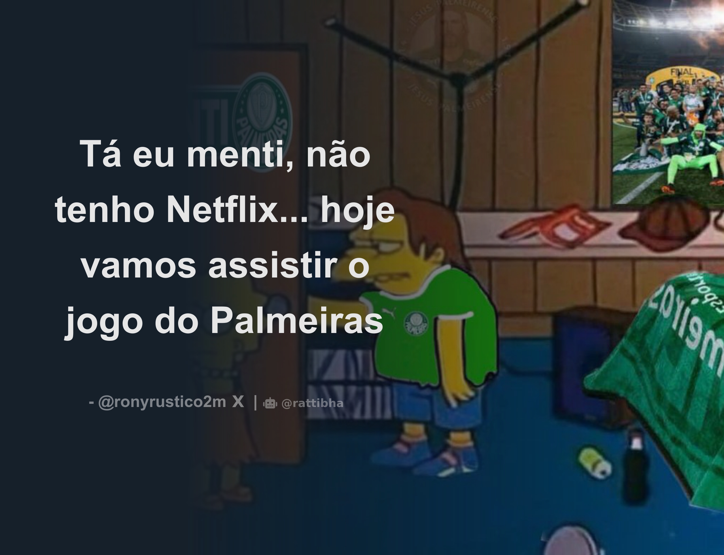 Tá eu menti, não tenho Netflix hoje vamos assistir o jogo do Palmeiras -  Thread from Central Rony Rústico @ronyrustico2m - Rattibha