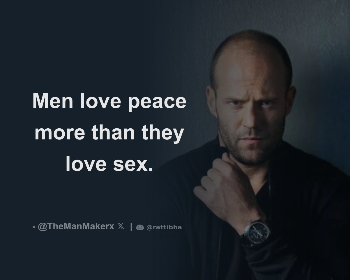 Men love peace more than they love sex. - Download Tweet Image from  TheManMaker @TheManMakerx - Rattibha