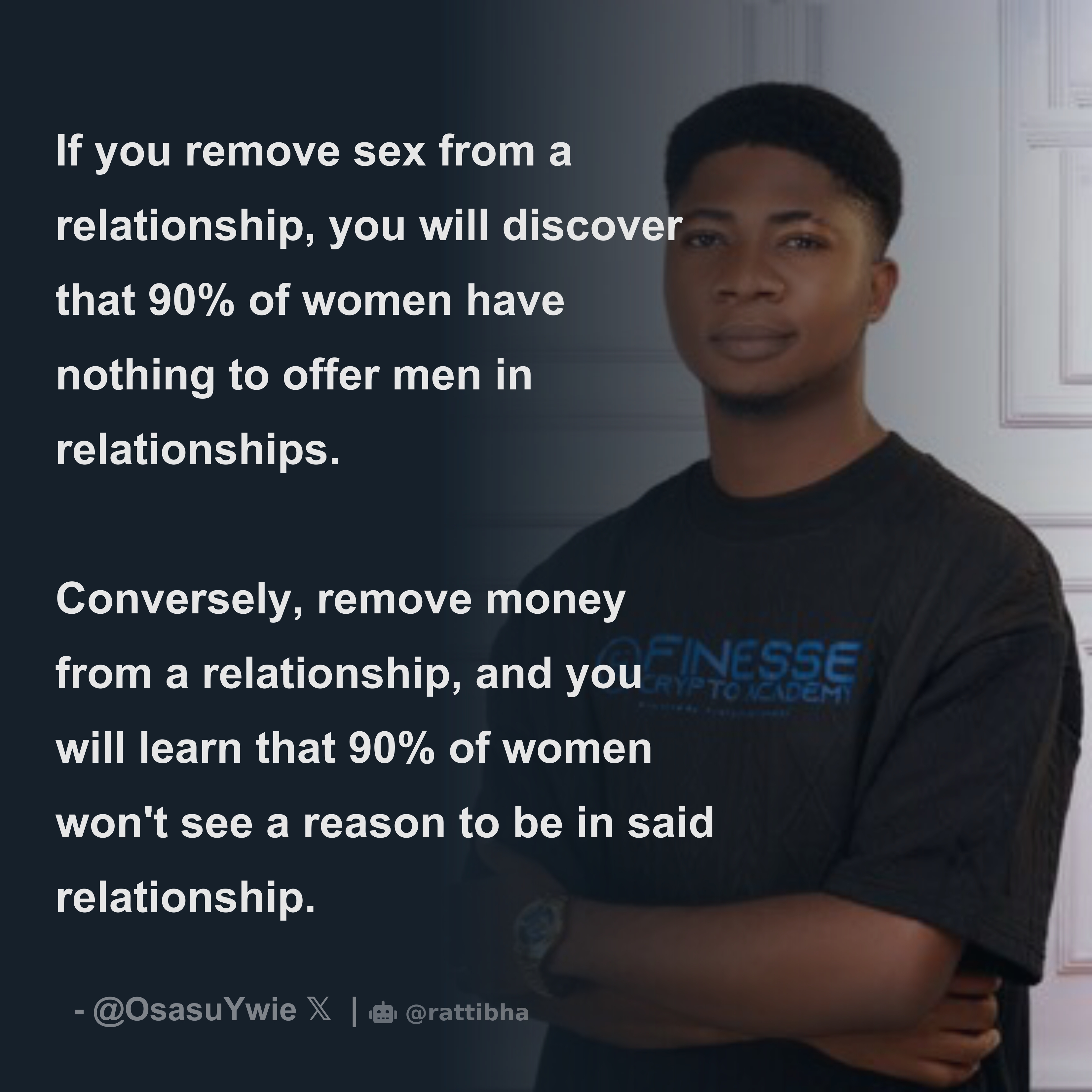 If you remove sex from a relationship, you will discover that 90% of women  have nothing to offer men in relationships. Conversely, remove money f -  Download Tweet Image from iammrfinesse |