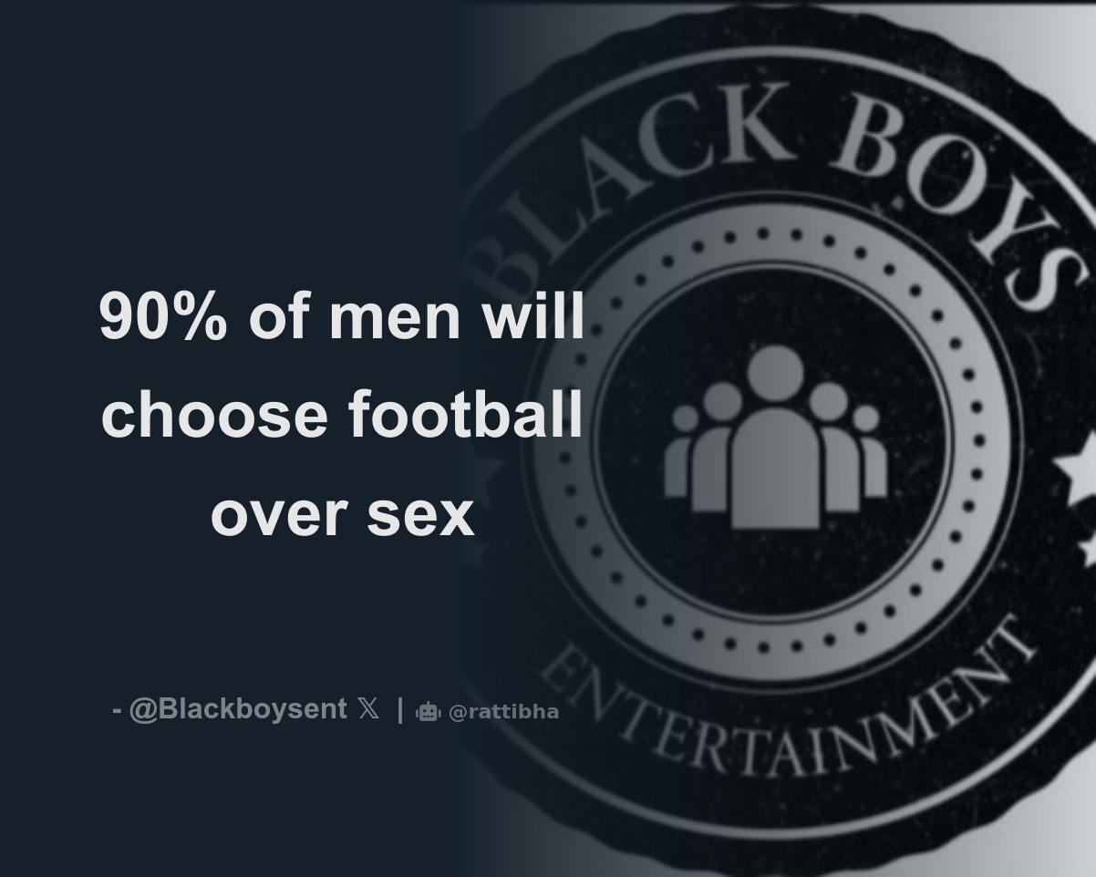 90% of men will choose football over sex - Download Tweet Image from  BBE👑🚀 @Blackboysent - Rattibha