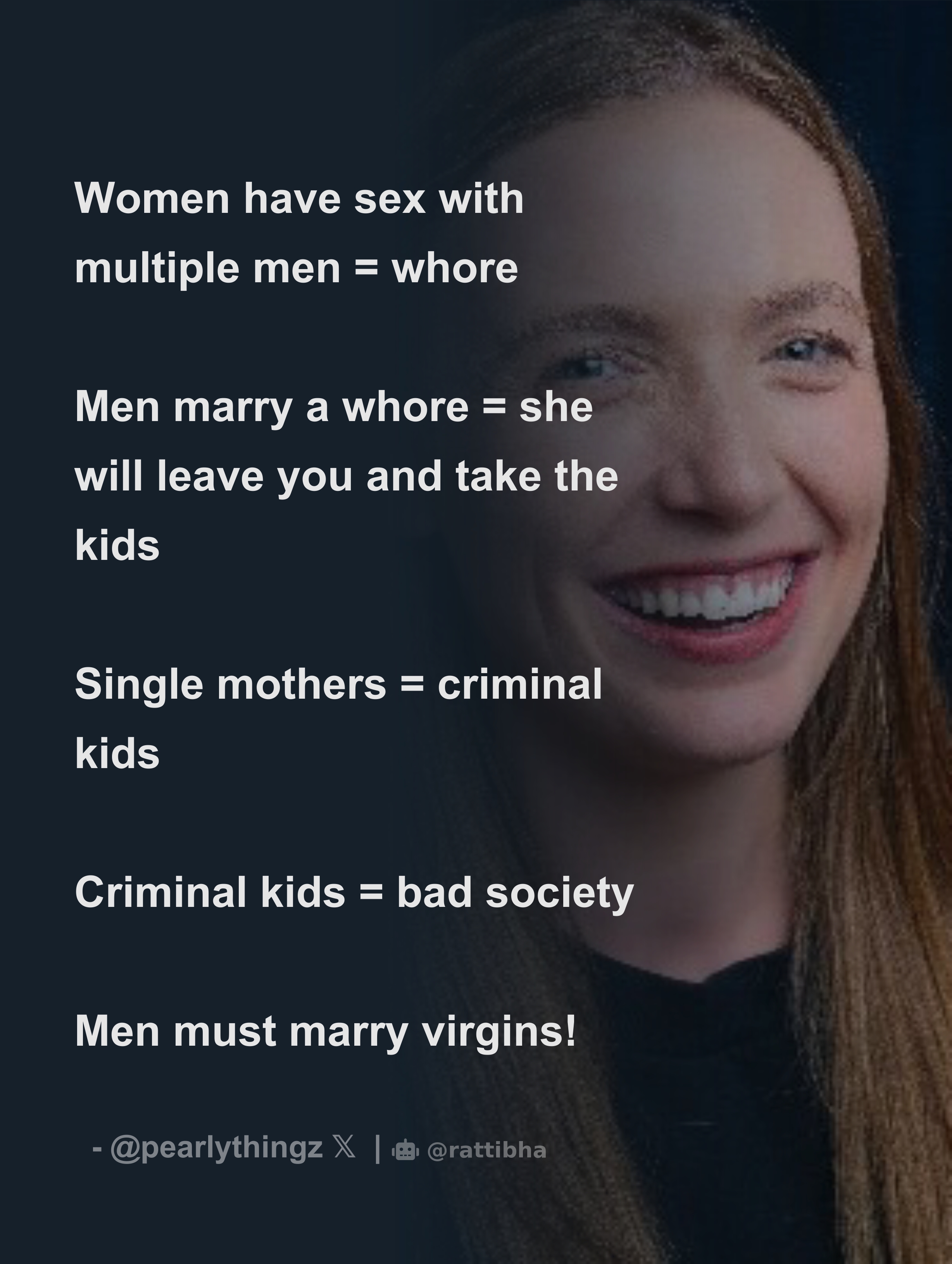 Women have sex with multiple men = whore Men marry a whore = she will leave  you and take the kids Single mothers = criminal kids Criminal - Download  Tweet Image from