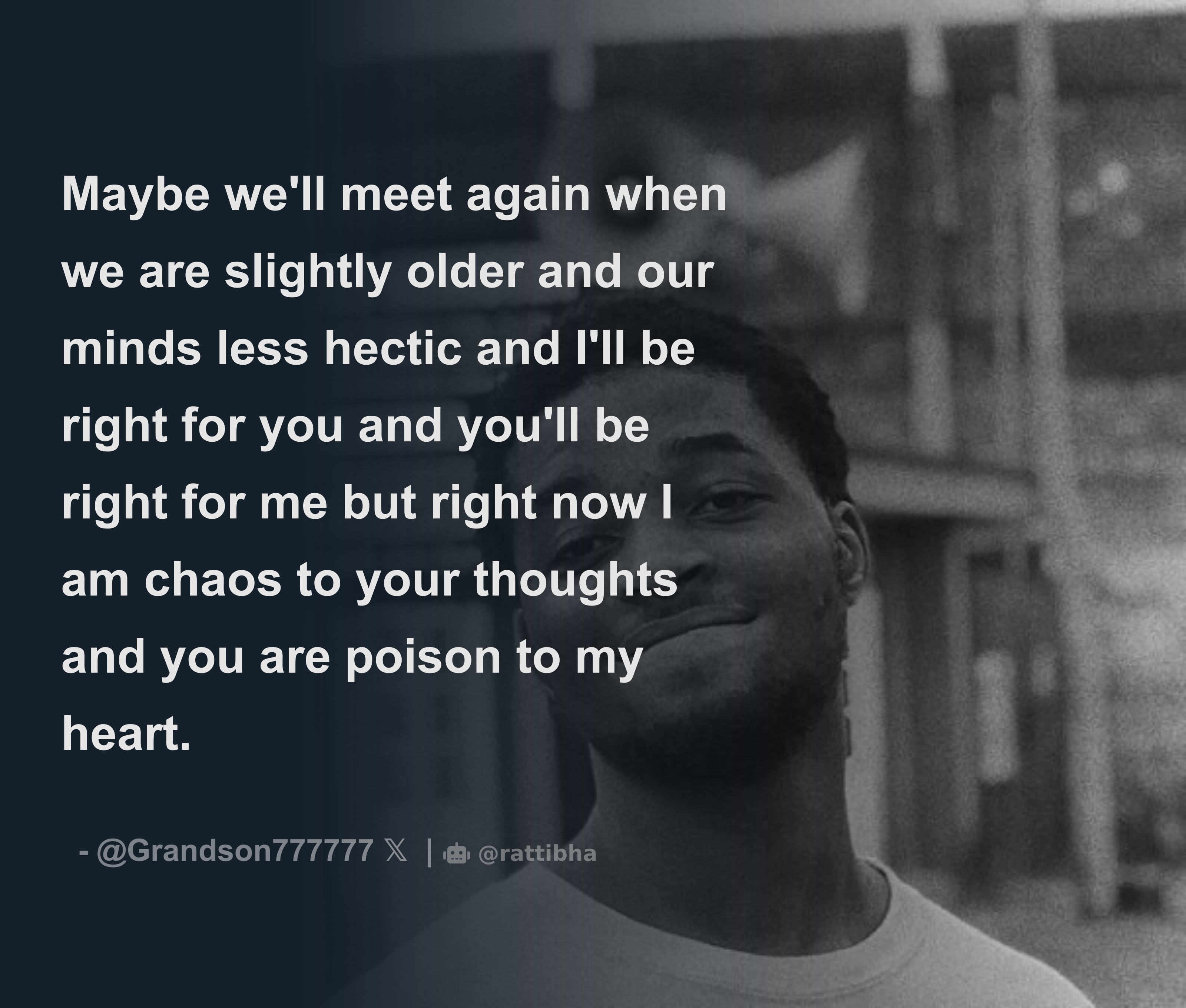 Maybe we'll meet again when we are slightly older and our minds less