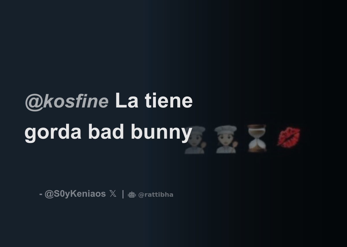 kosfine La tiene gorda bad bunny - Download Tweet Image from  𝓵𝓸𝓿𝓮𝓶𝓲𝓼𝓼 @S0yKeniaos - Rattibha