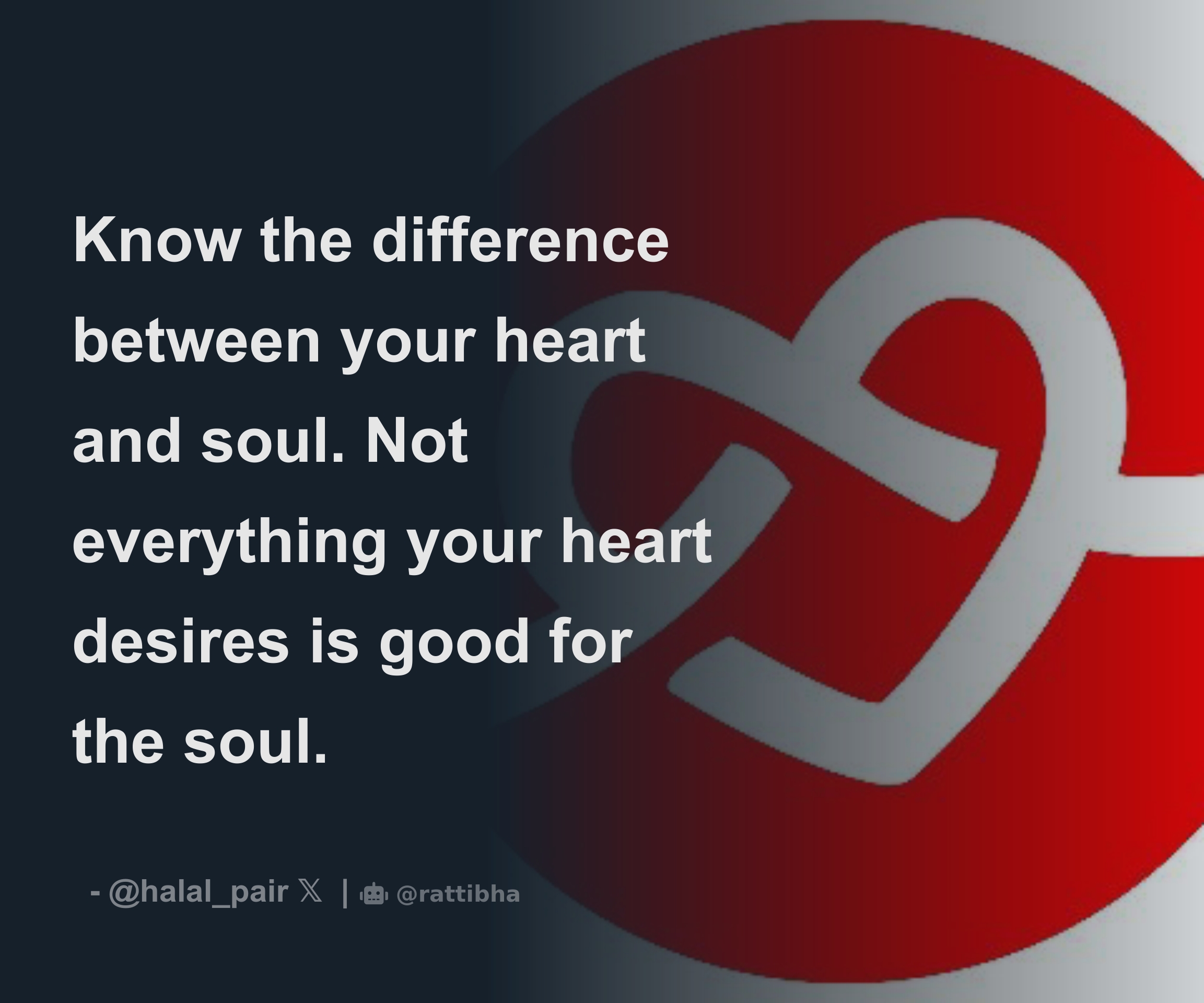 Know the difference between your heart and soul. Not everything your