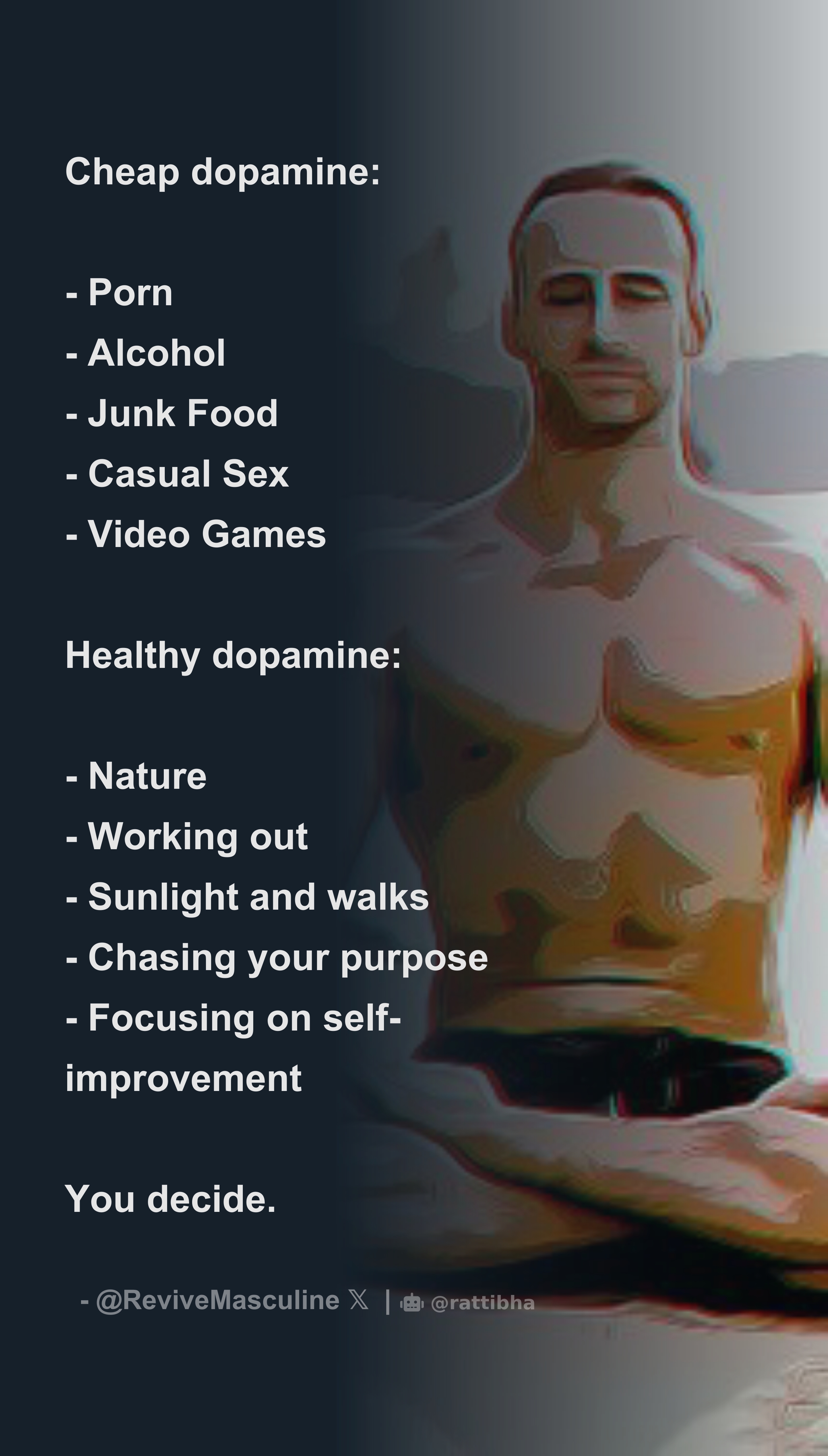 Cheap dopamine: - Porn - Alcohol - Junk Food - Casual Sex - Video Games  Healthy dopamine: - Nature - Working out - Sunlight and walks - Download  Tweet Image from Revive Masculinity @ReviveMasculine - Rattibha