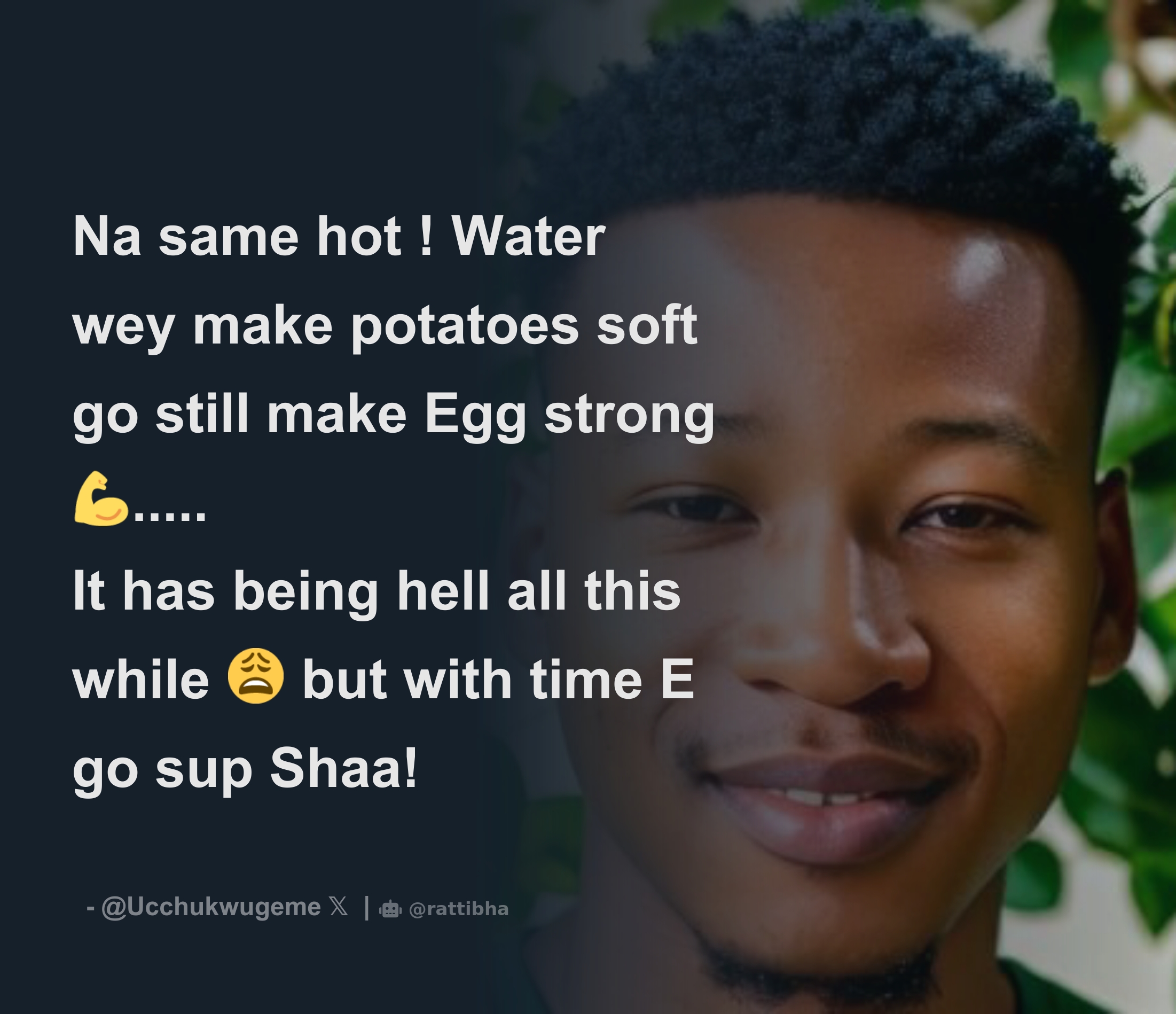 Na same hot ! Water wey make potatoes soft go still make Egg strong 💪