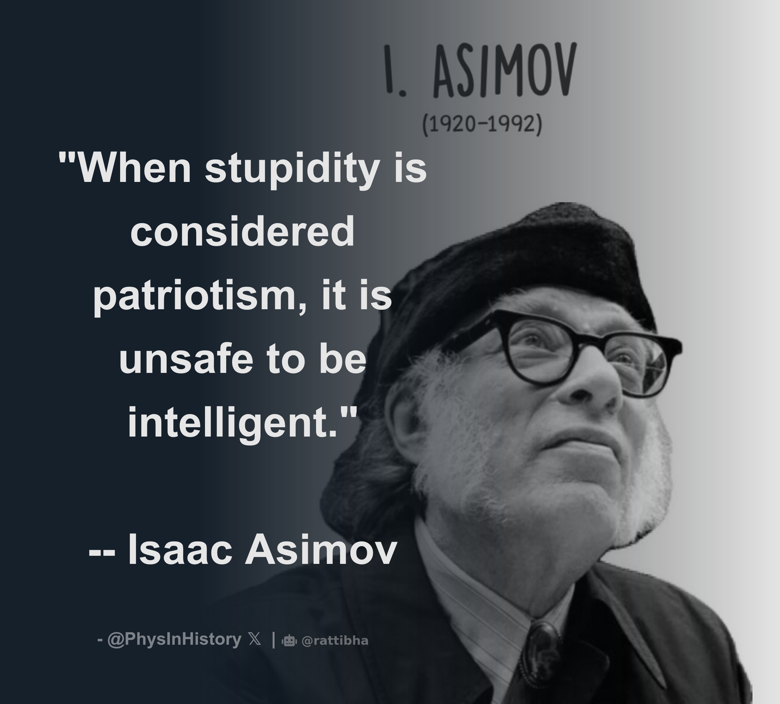 "When stupidity is considered patriotism, it is unsafe to be