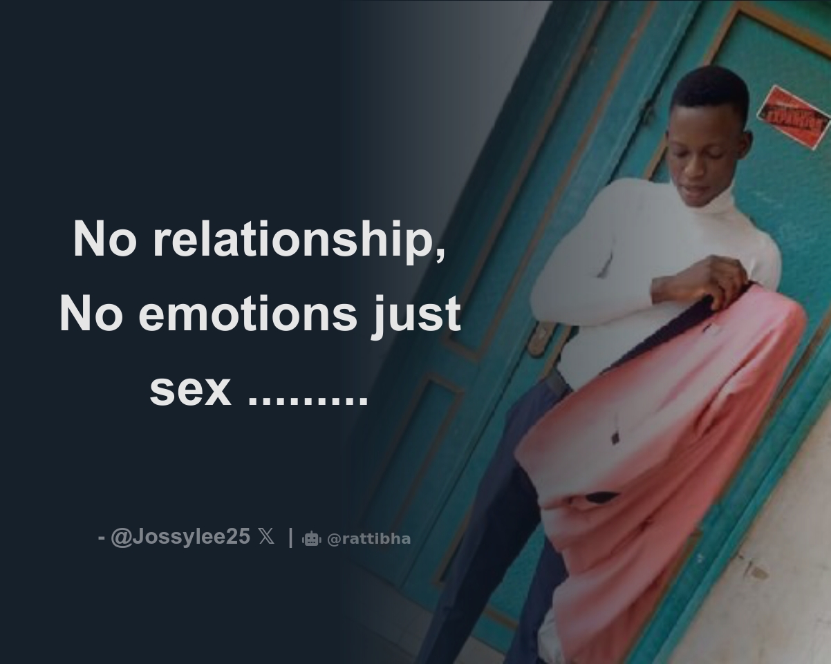 No relationship, No emotions just sex ......... - Download Tweet Image from  jossylee @Jossylee25 - Rattibha