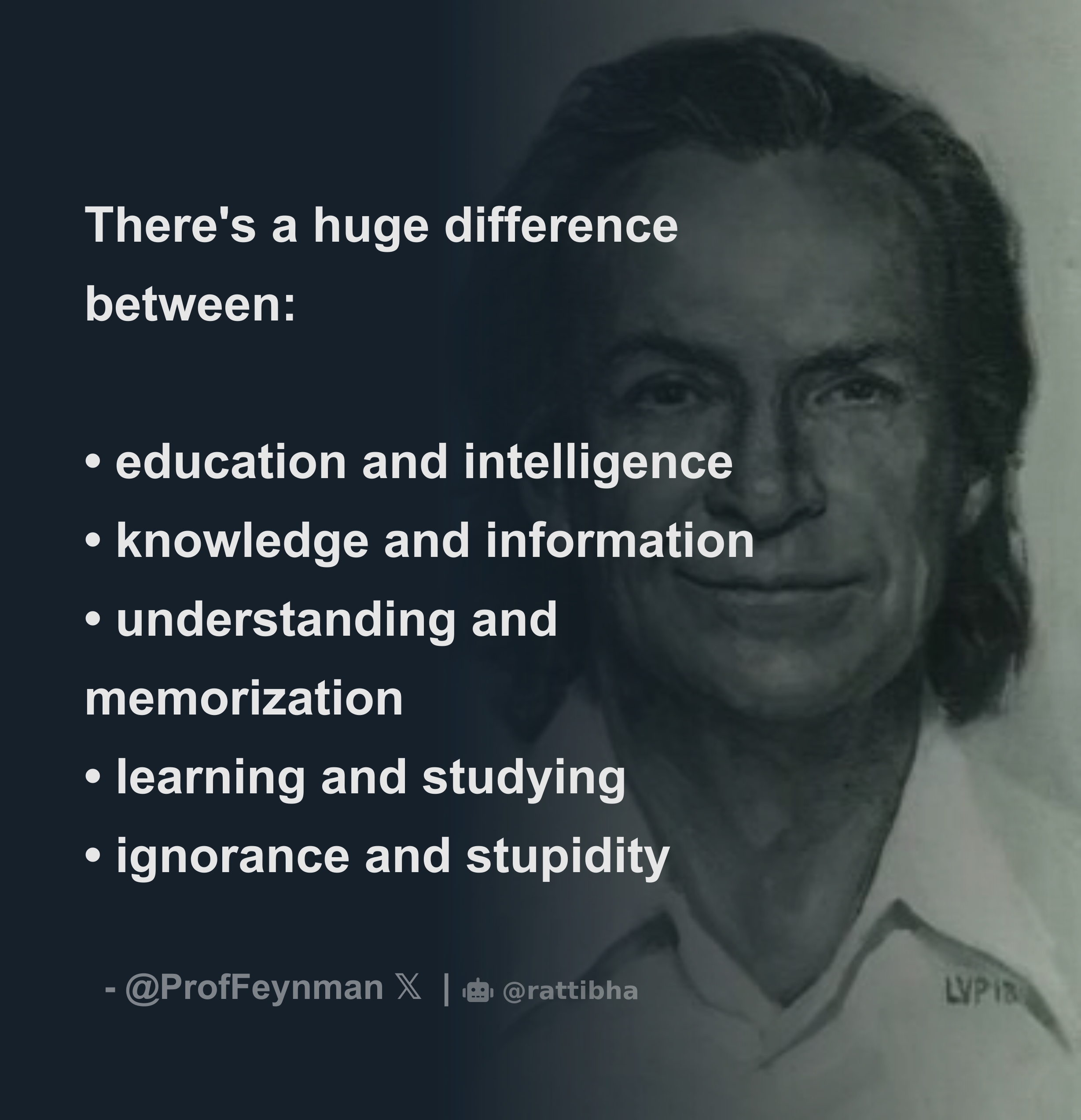 There's a huge difference between: • education and intelligence ...