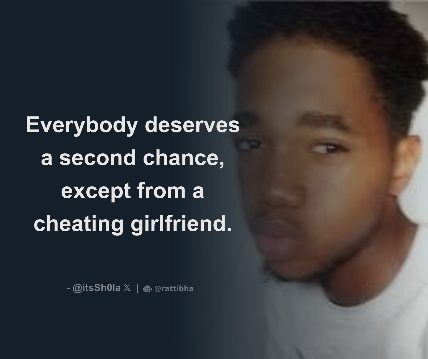 Everybody deserves a second chance, except from a cheating girlfriend. -  Download Tweet Image from Shola 👑 @itsSh0la - Rattibha