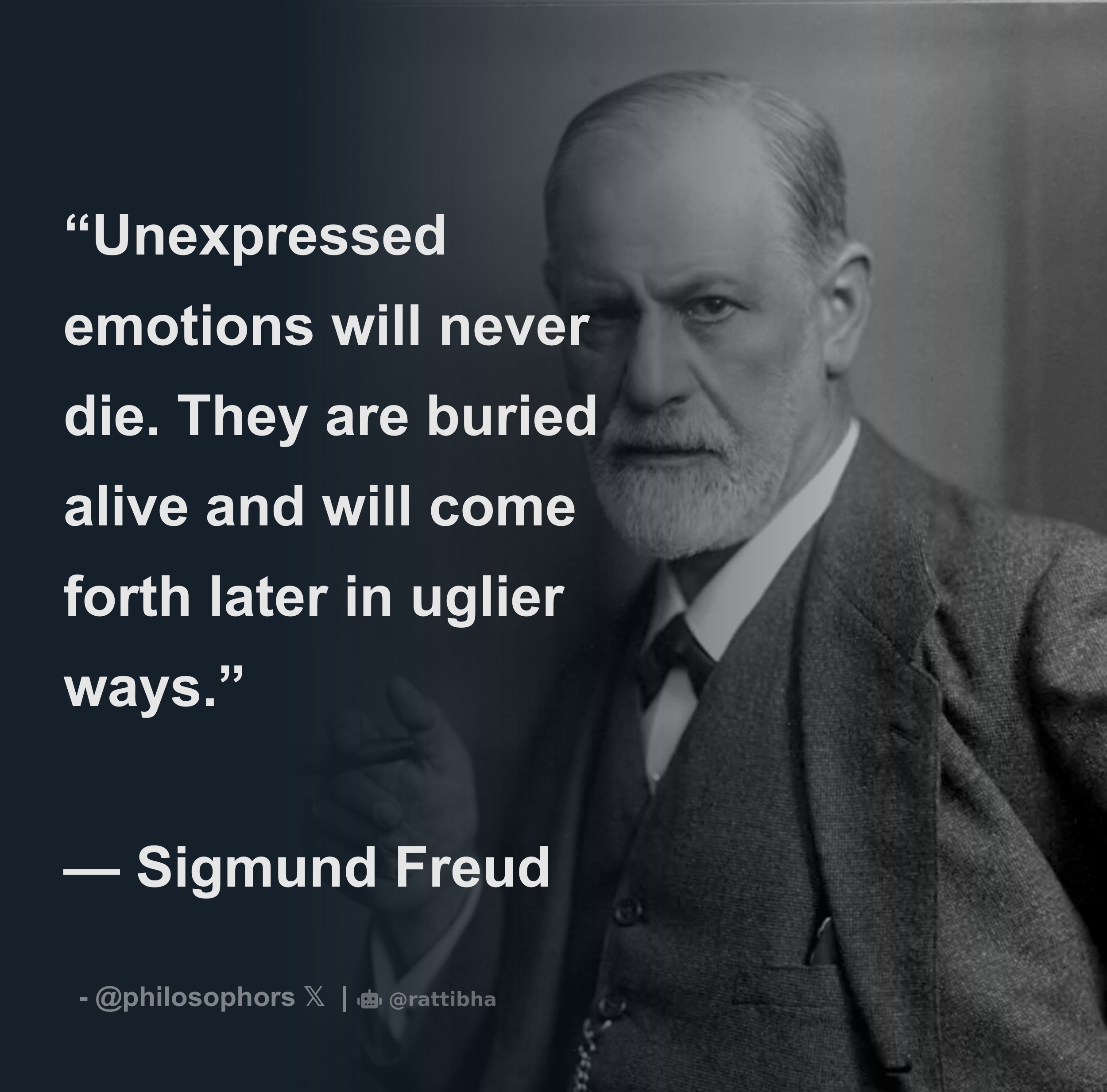 “Unexpressed emotions will never die. They are buried alive and will ...