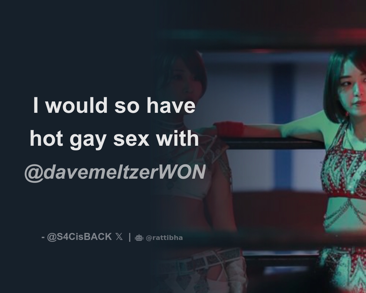 I would so have hot gay sex with @davemeltzerWON - Download Tweet Image  from 👻🎃S4C🎃👻 #MizukiSZN ✨️🐰 @S4CisBACK - Rattibha