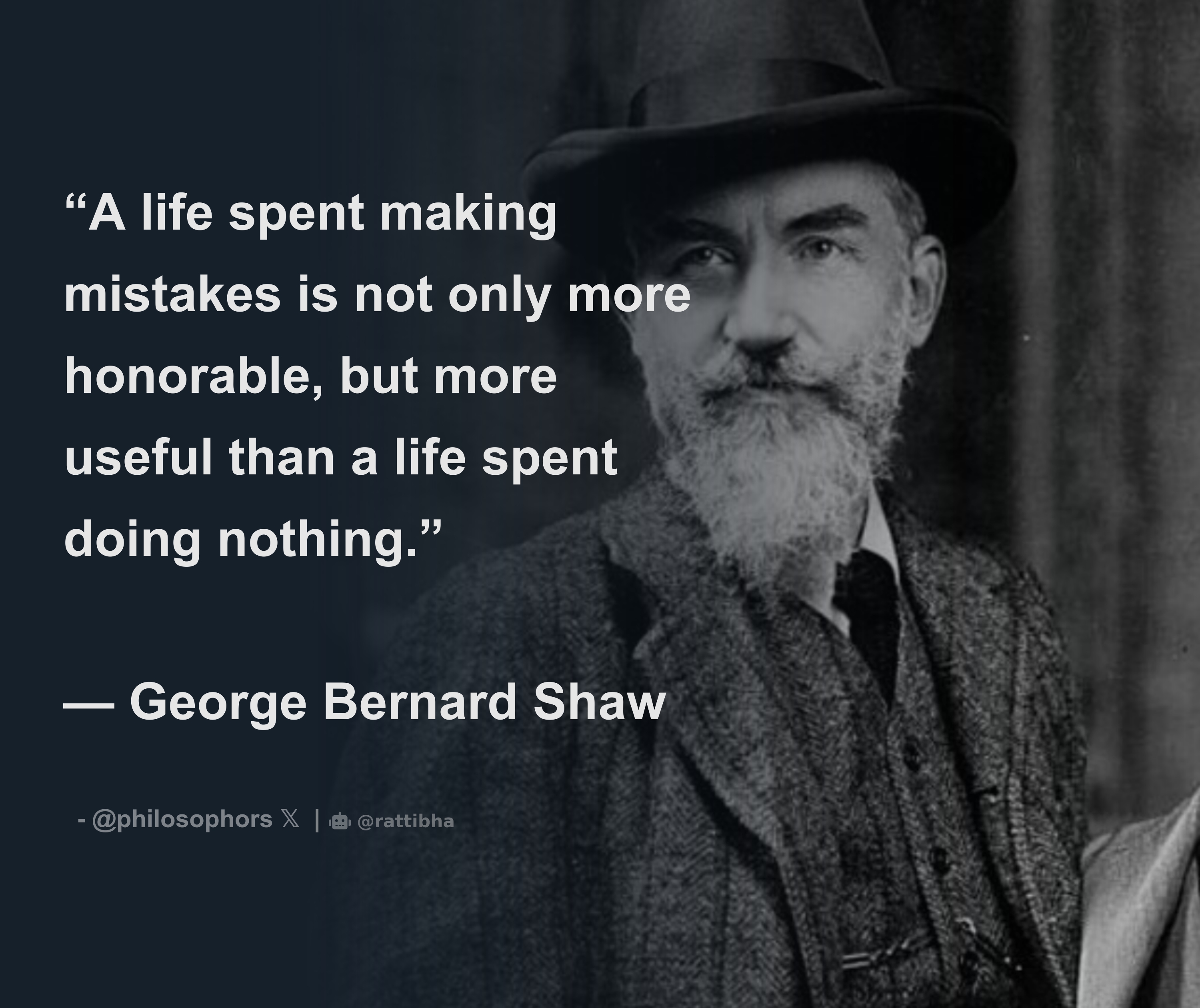 “A life spent making mistakes is not only more honorable, but more ...