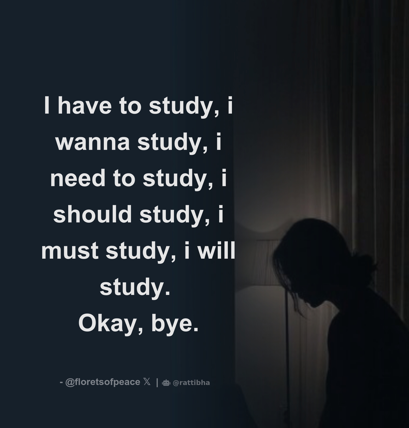 I have to study, i wanna study, i need to study, i should study, i must ...