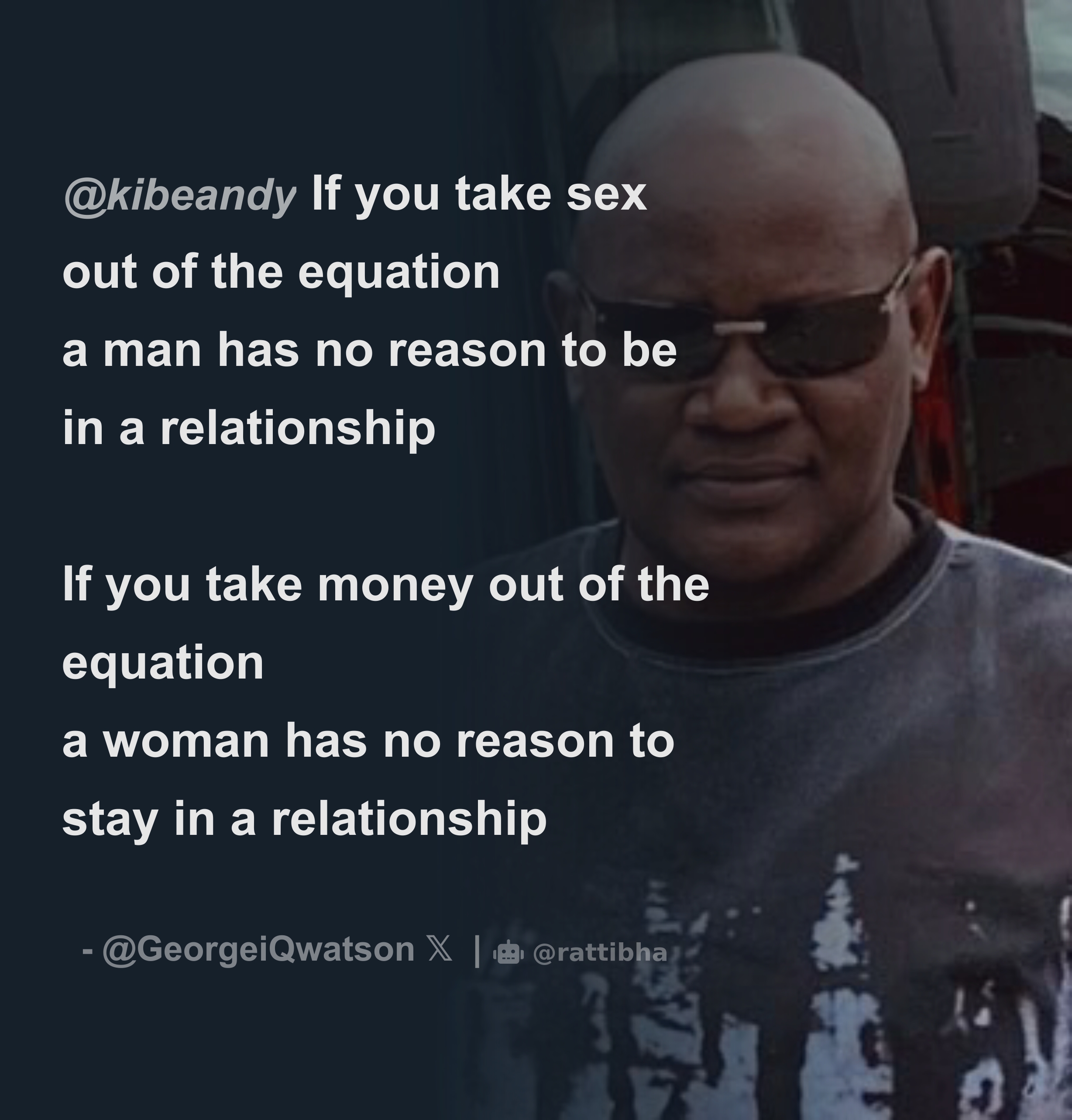 kibeandy If you take sex out of the equation a man has no reason to be in a  relationship If you take money out of the equation a woman has no -