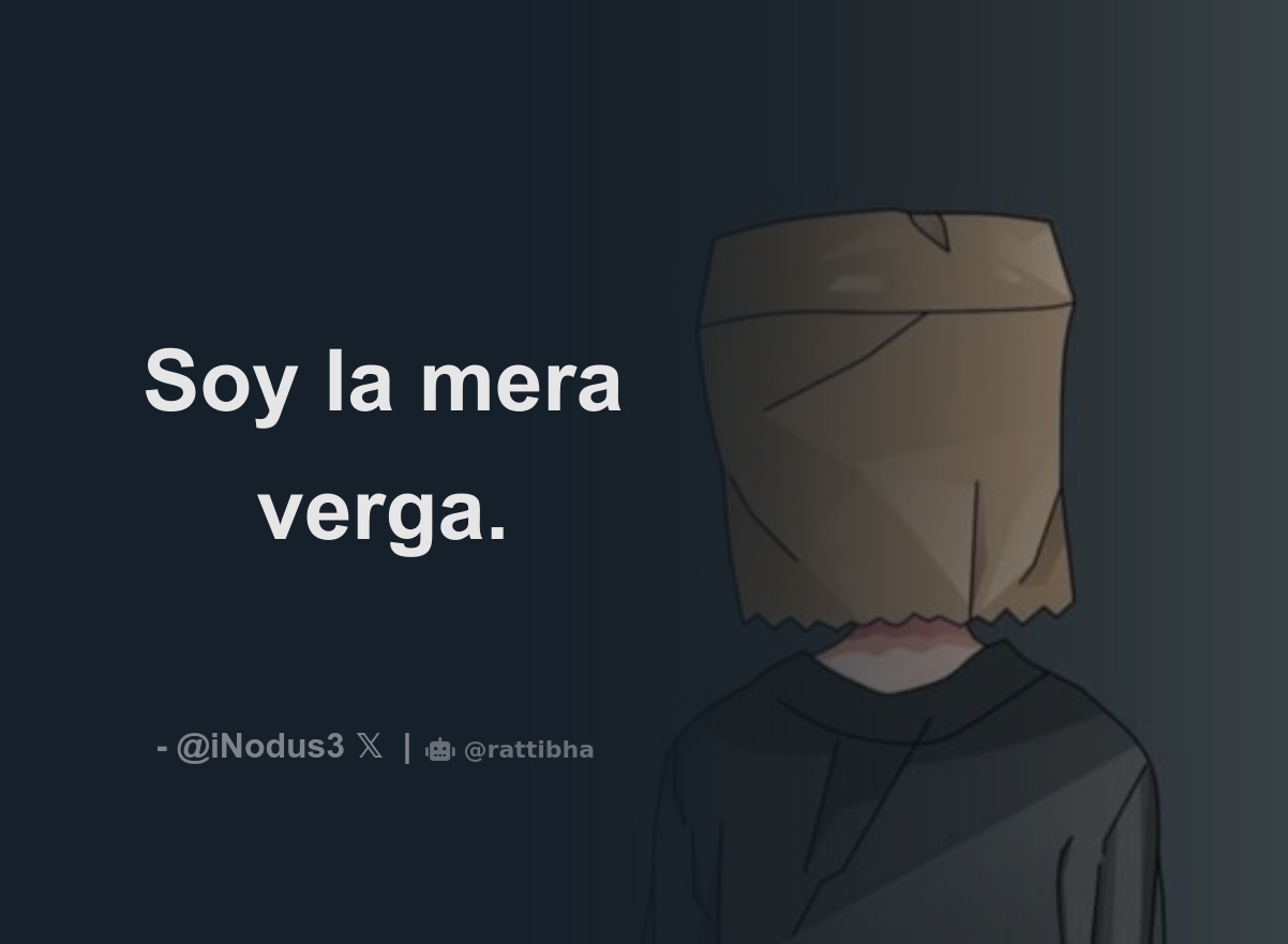 Soy la mera verga. - Download Tweet Image from Nodus @iNodus3 - Rattibha