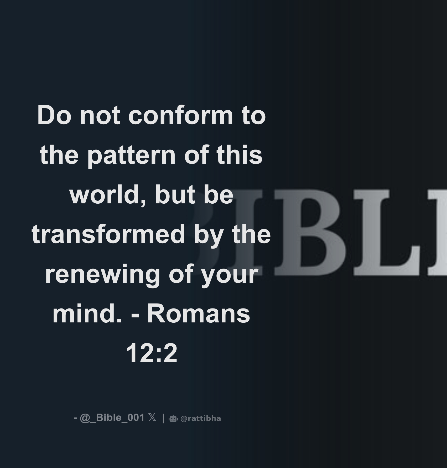 Do not conform to the pattern of this world but be transformed by the