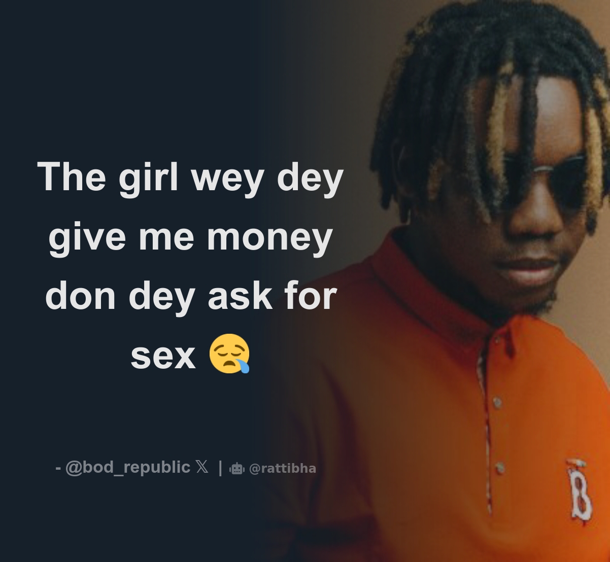 The girl wey dey give me money don dey ask for sex 😪 - Download Tweet  Image from B.O.D @bod_republic - Rattibha