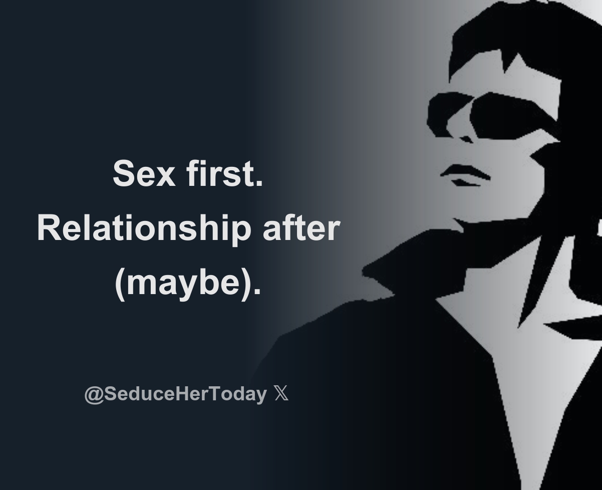 Sex first. Relationship after (maybe). - Download Tweet Image from Seduce  Her Today 💦💦 @SeduceHerToday - Rattibha