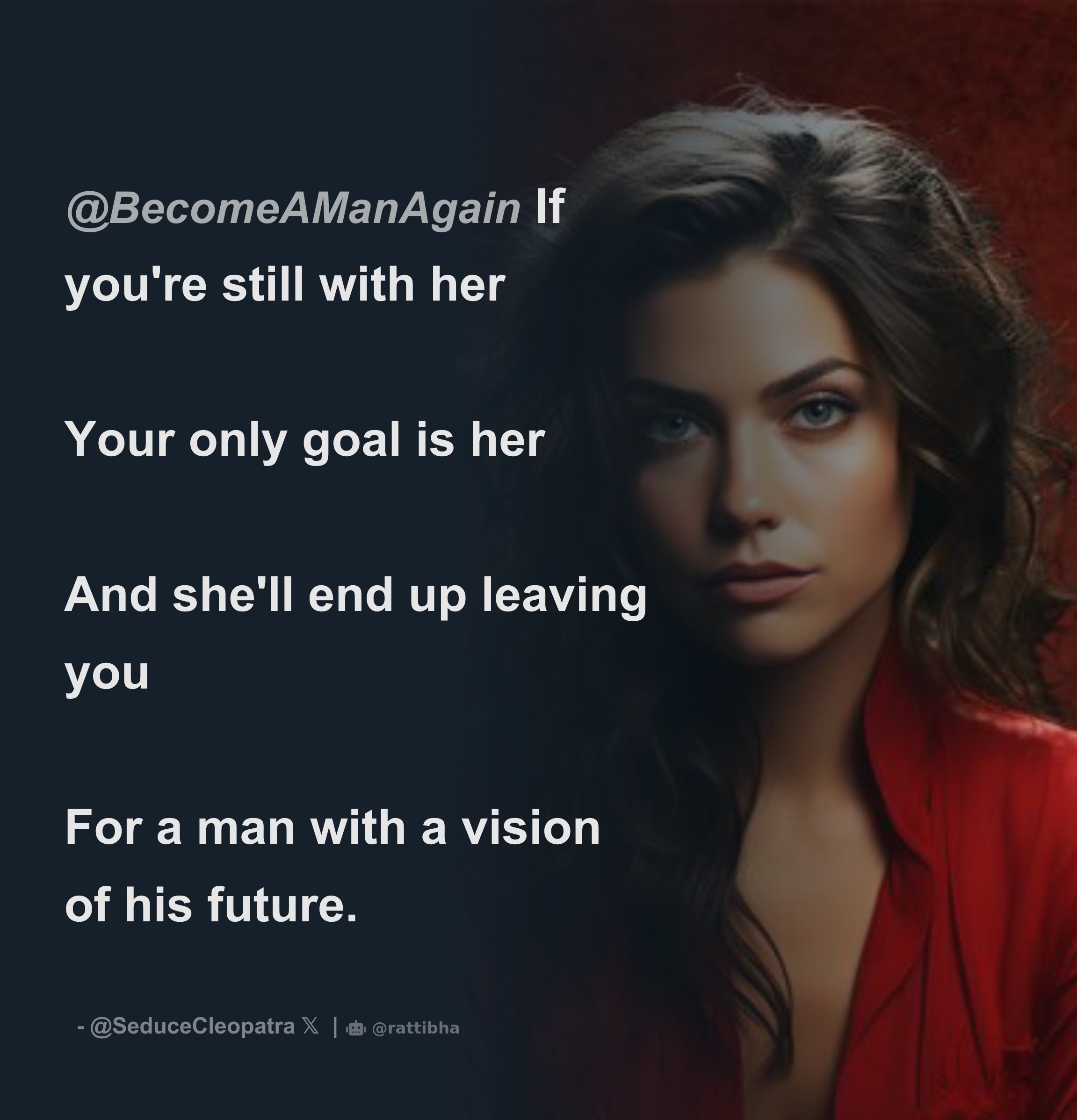 Becomeamanagain If You Re Still With Her Your Only Goal Is Her And She Ll End Up Leaving You