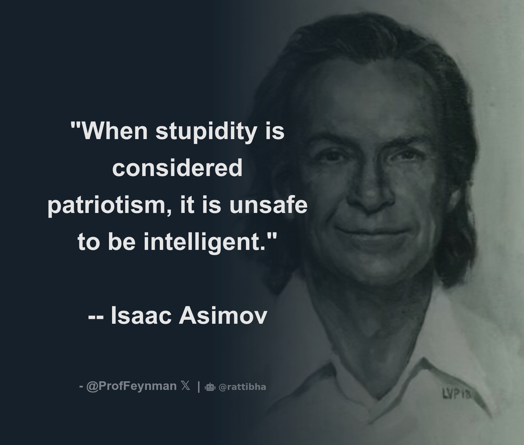 "When stupidity is considered patriotism, it is unsafe to be