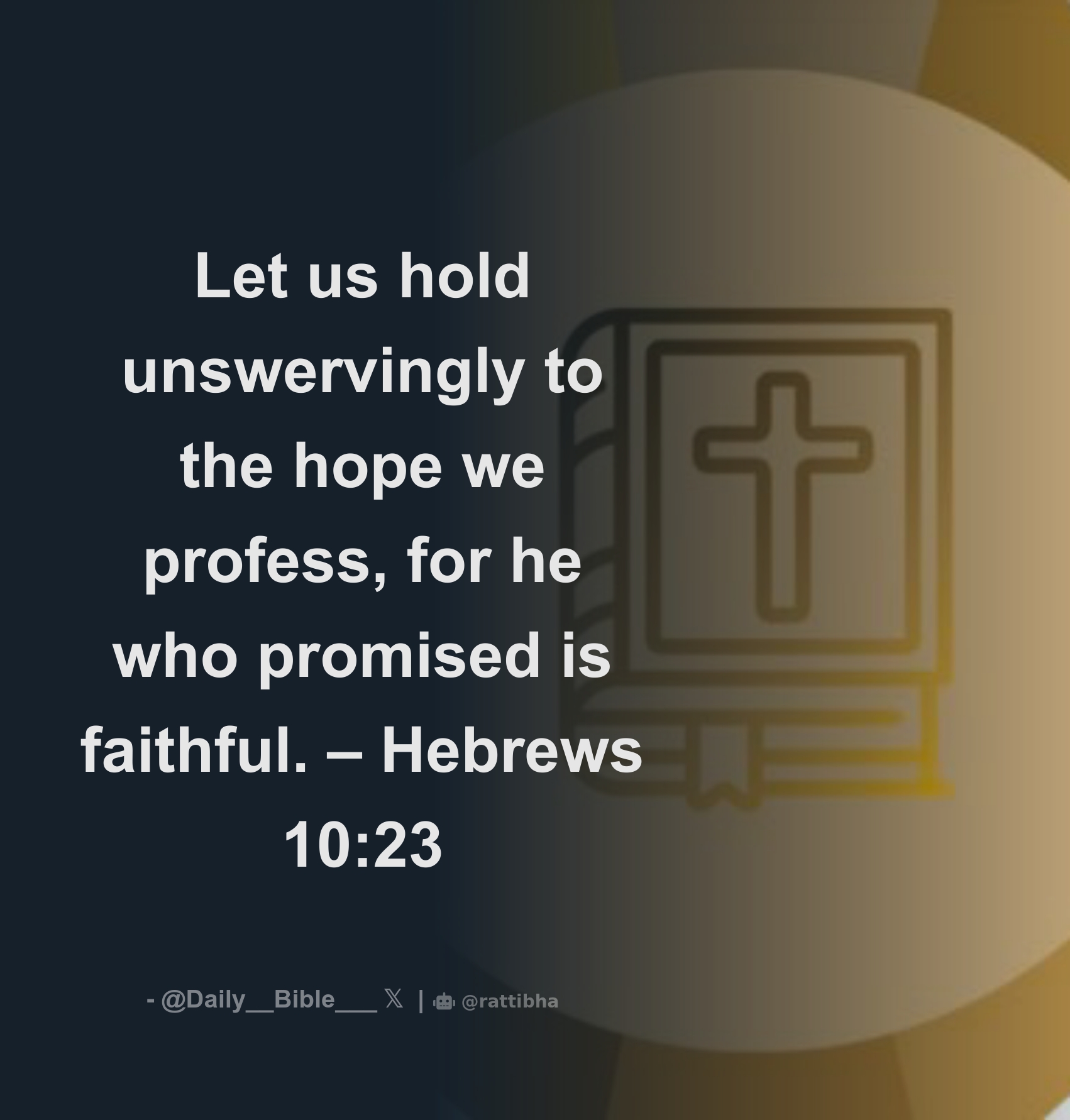 Let us hold unswervingly to the hope we profess, for he who promised is ...